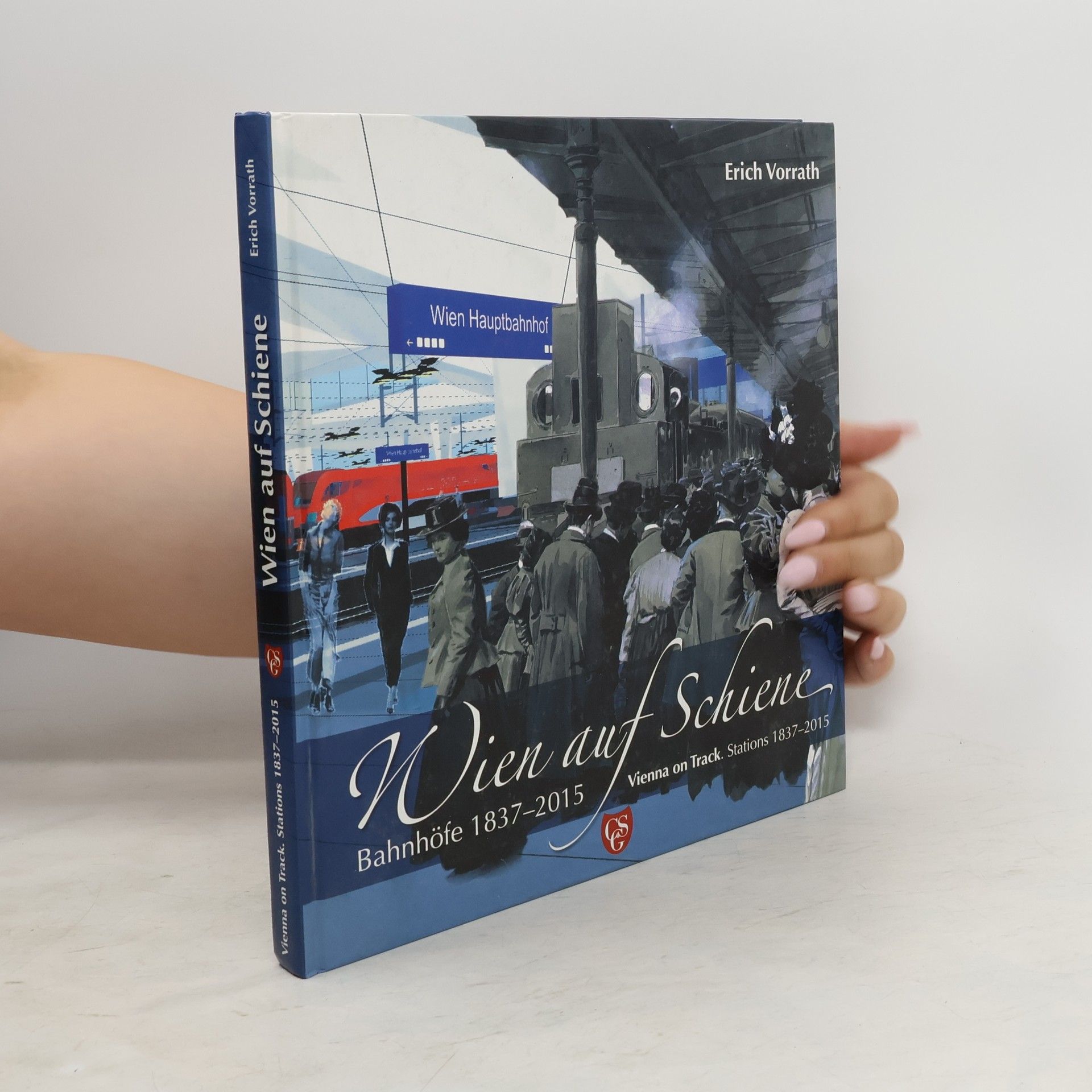 Erich Vorrath Wien auf Schiene. Bahnhöfe 1837-2015. Vienna on Track. Stations 1837-2015