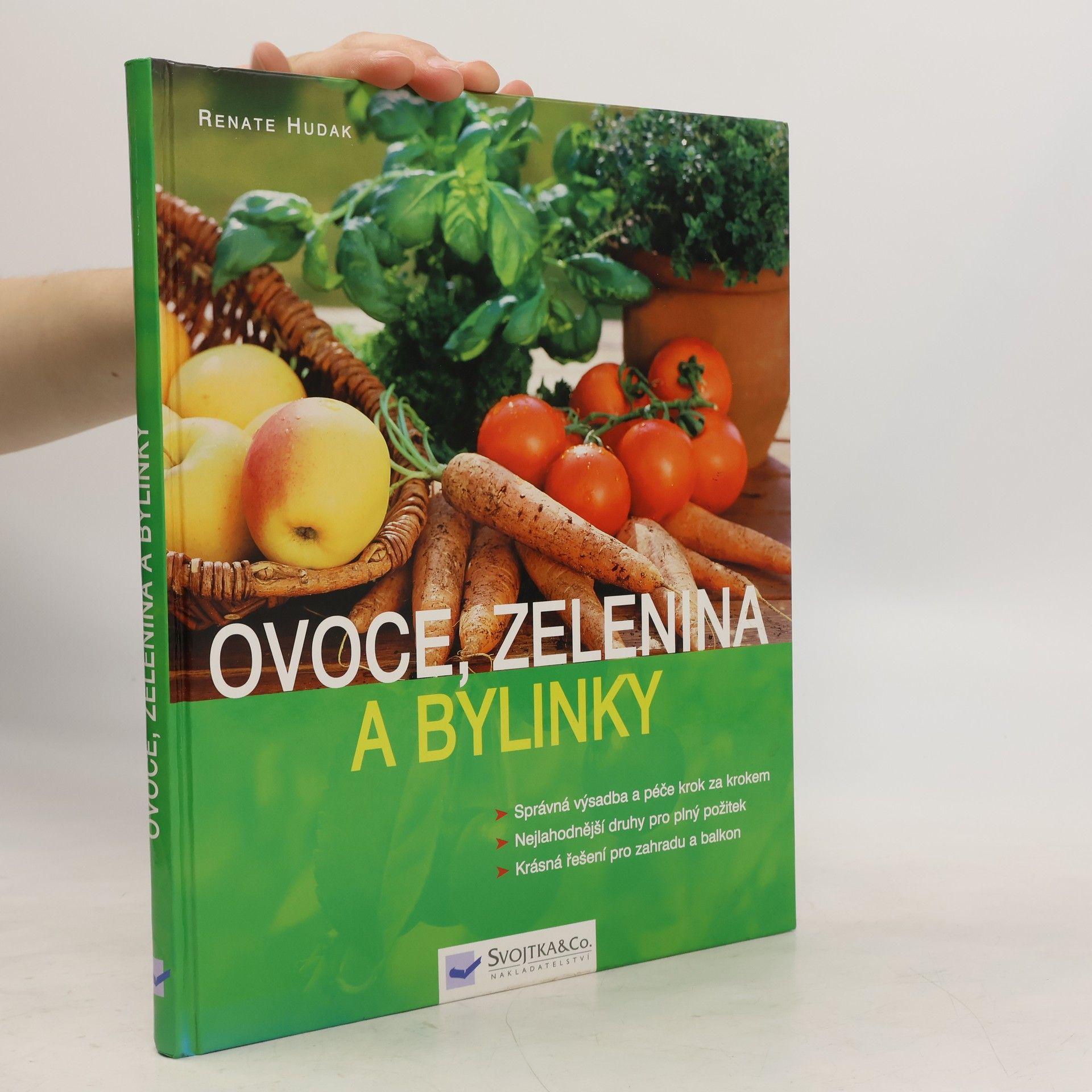 Renate Hudak Ovoce, zelenina a bylinky: Správná výsadba a péče krok za krokem, nejlahodnější druhy pro plný požitek, krásná řešení pro zahradu a balkon