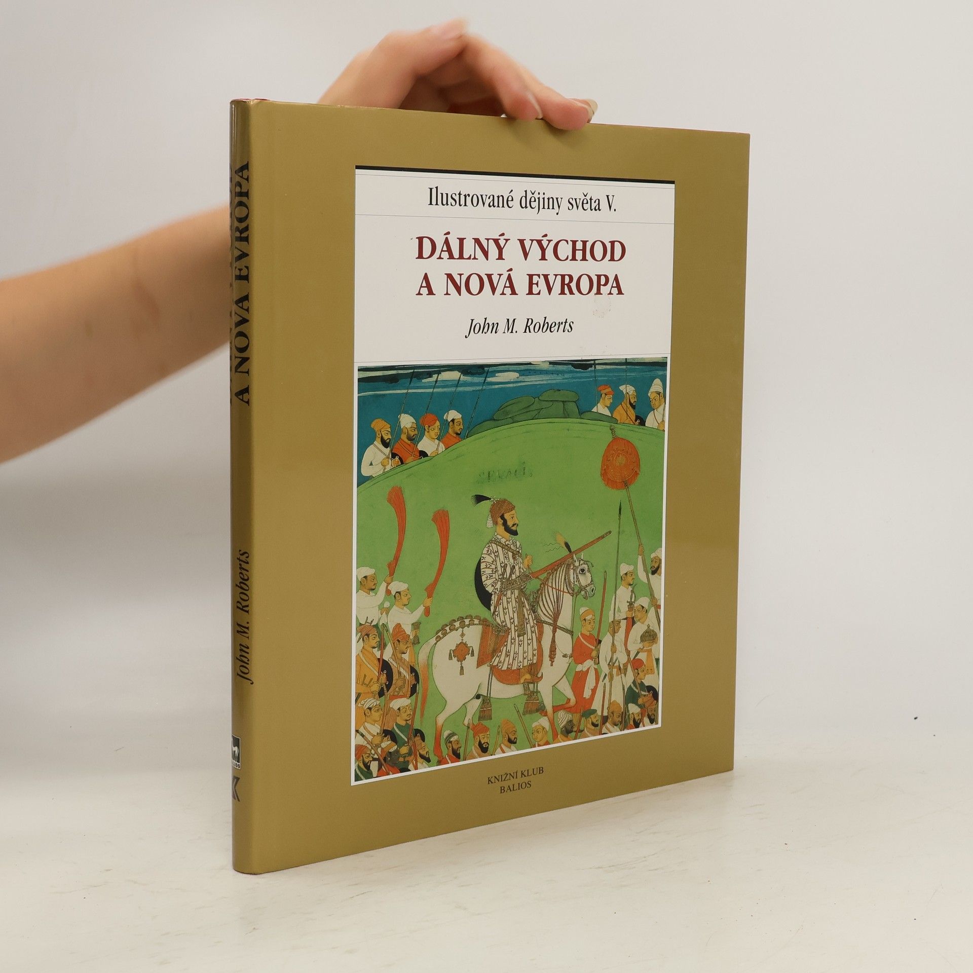 J. M. Roberts Ilustrované dějiny světa V.: Dálný Východ a nová Evropa