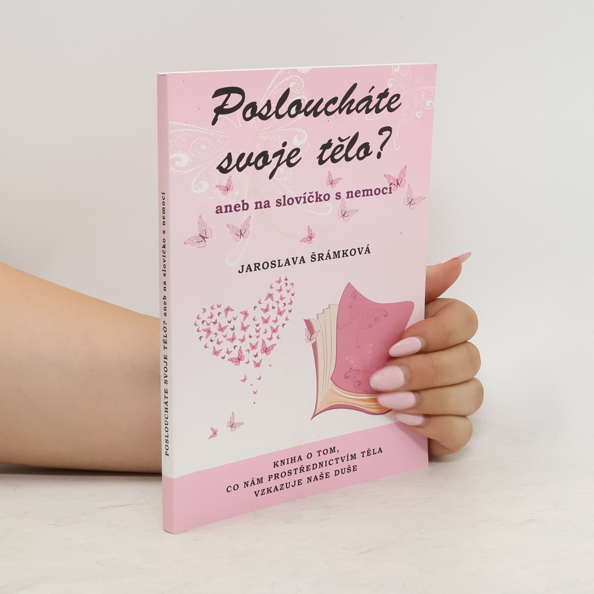 Jaroslava Šrámková Posloucháte svoje tělo? aneb Na slovíčko s nemocí