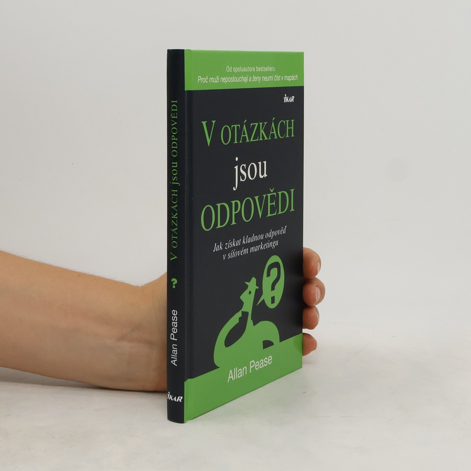 Allan Pease V otázkách jsou odpovědi : jak získat kladnou odpověď v síťovém marketingu