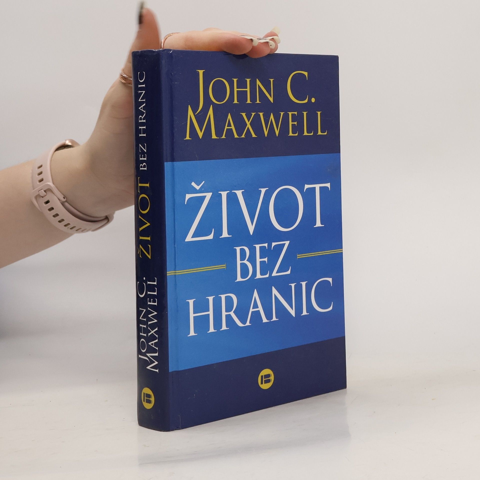 John C. Maxwell Život bez hranic: Naplňte svůj potenciál