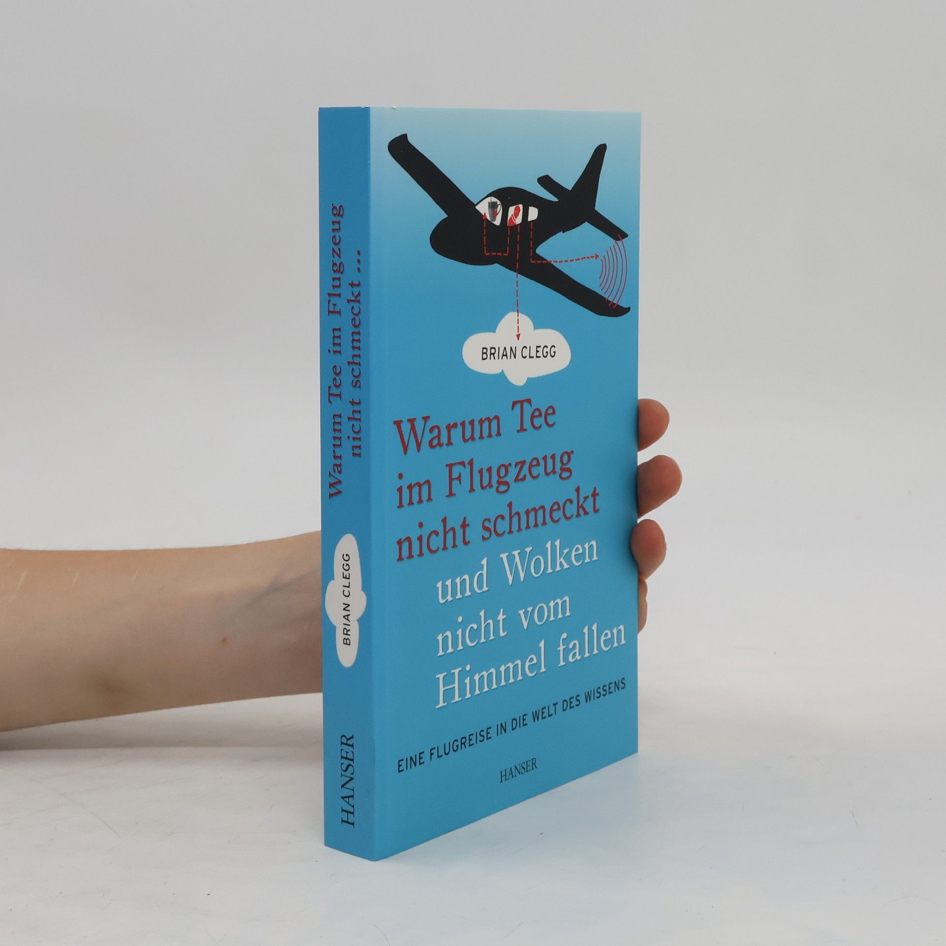 Brian Clegg Warum Tee im Flugzeug nicht schmeckt und Wolken nicht vom Himmel fallen