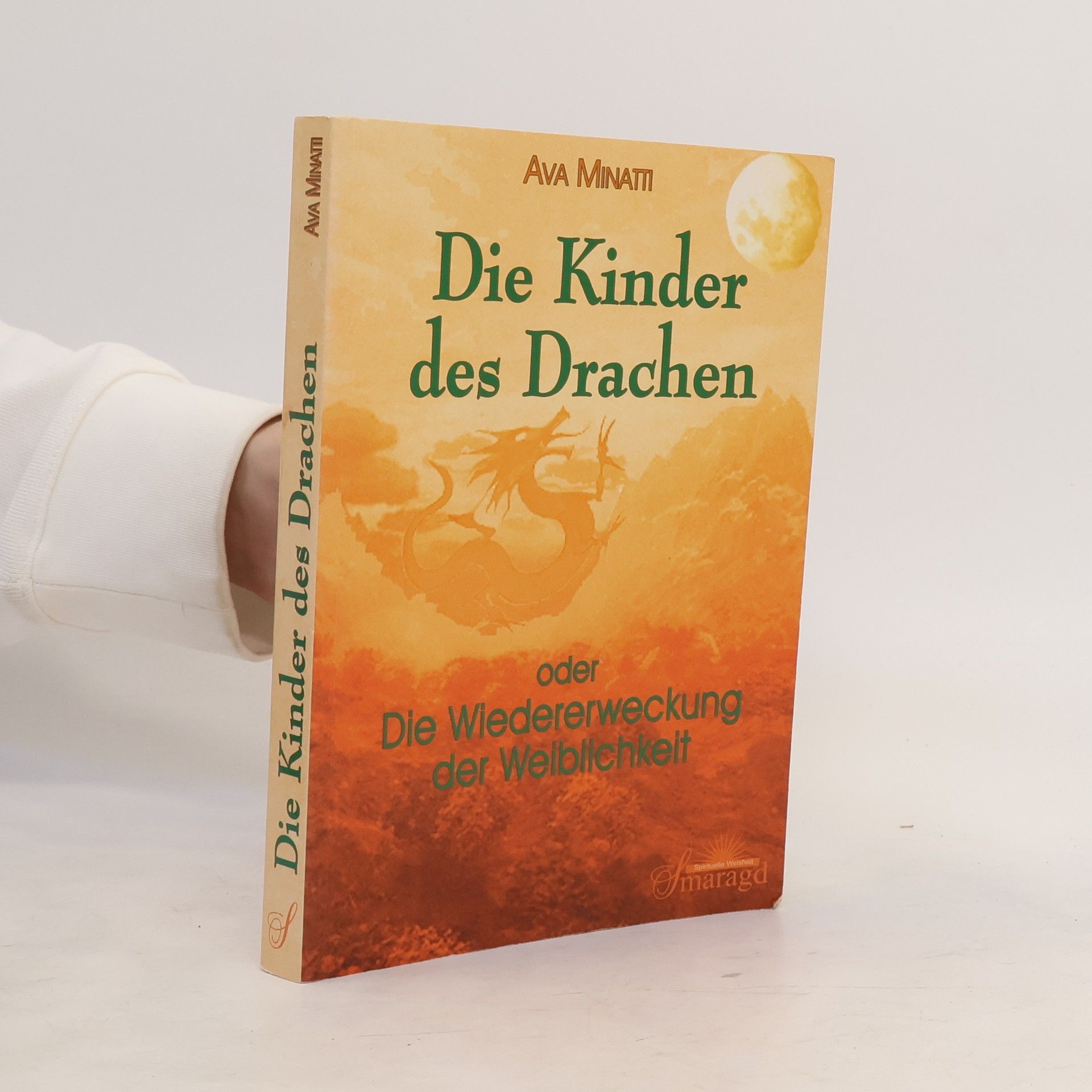 Ava Minatti Die Kinder des Drachen oder die Wiedererweckung der Weiblichkeit