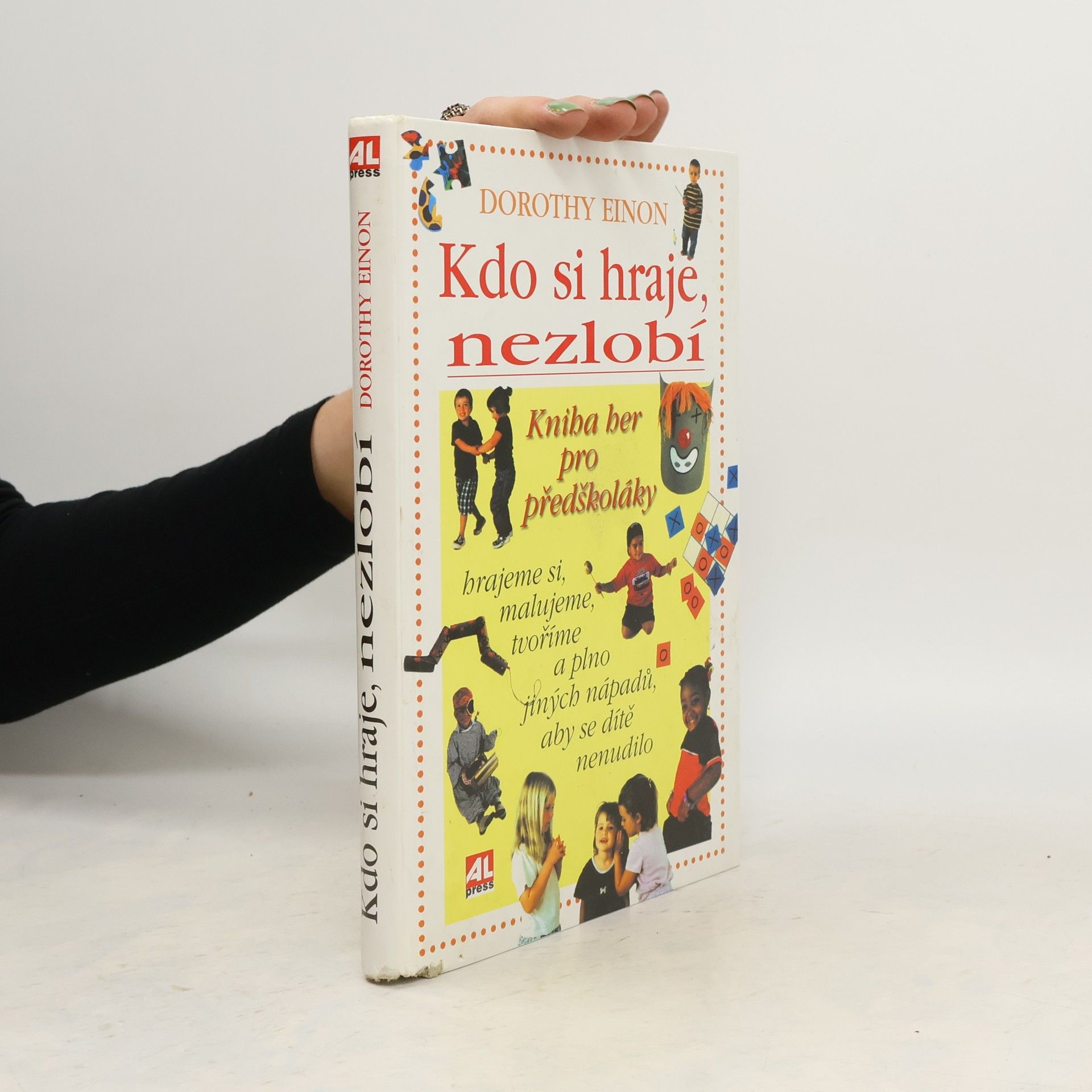 Dorothy Einon Kdo si hraje, nezlobí. Kniha her pro předškoláky