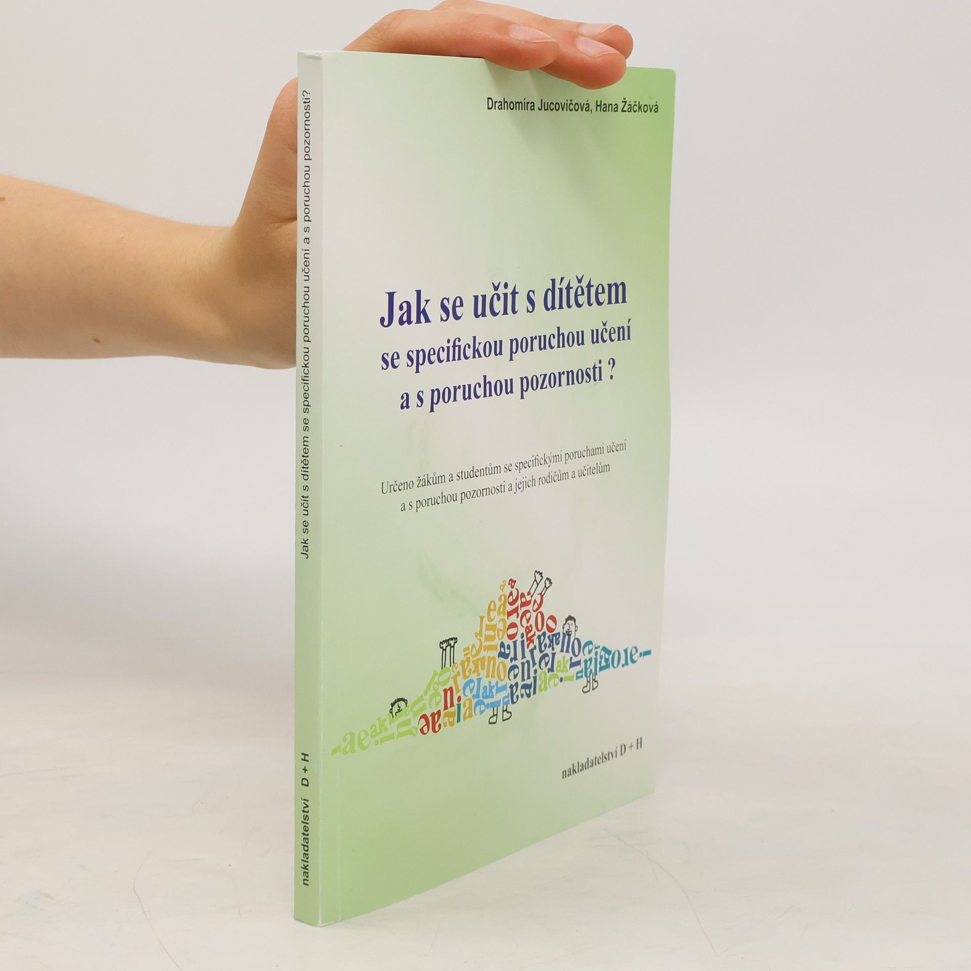 Drahomíra Jucovičová Jak se učit s dítětem se specifickou poruchou učení a s poruchou pozornosti?