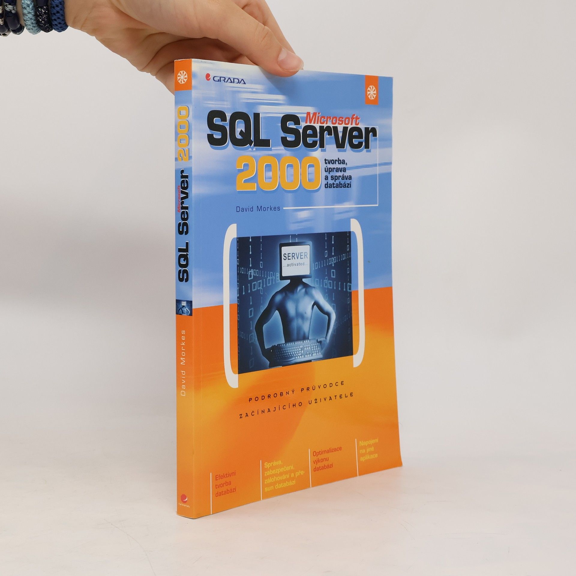 David Morkes Microsoft SQL Server 2000 : tvorba, úprava a správa databází