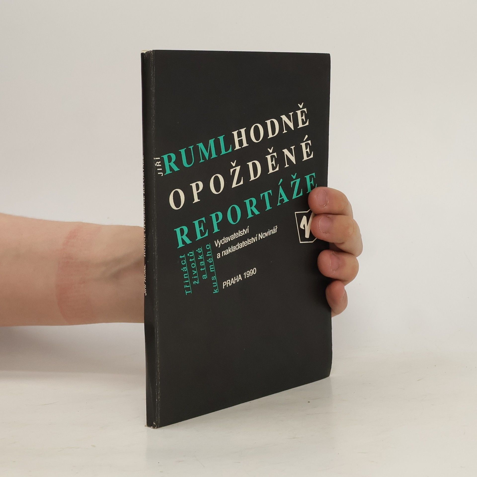 Jiří Ruml Hodně opožděné reportáže. Třináct životů a také kus mého