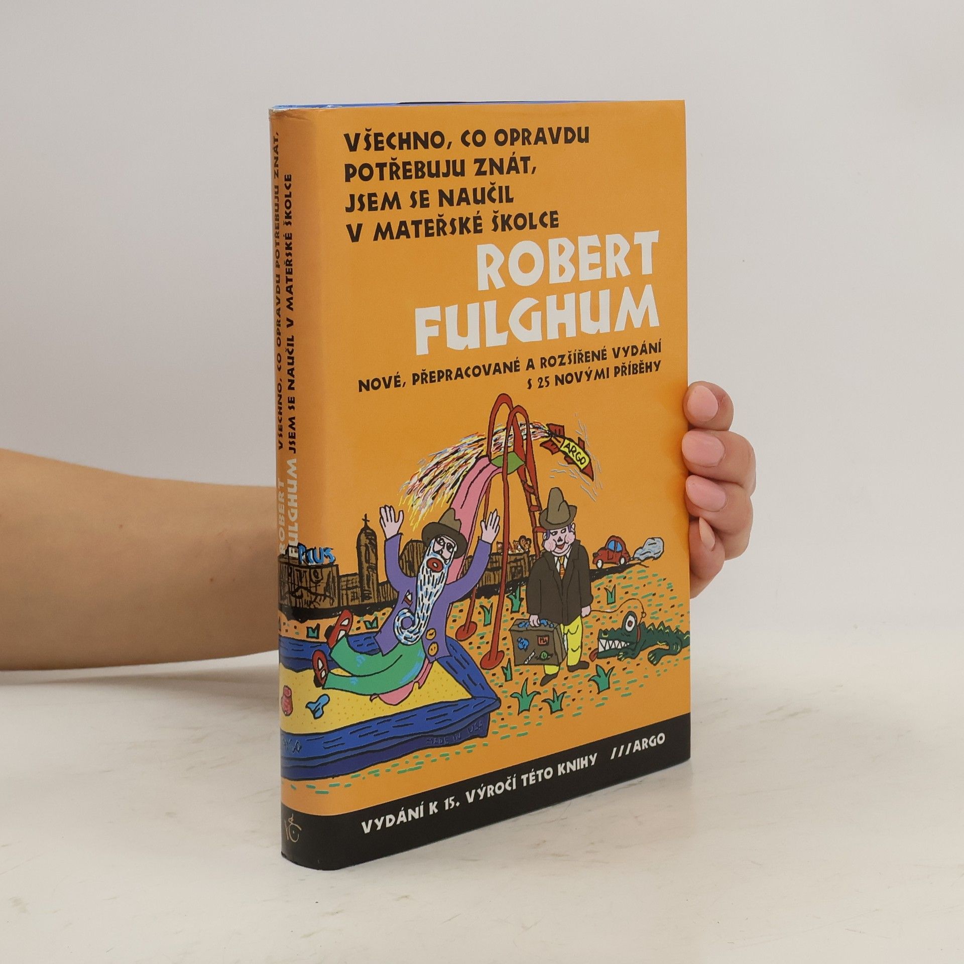 Robert Fulghum Všechno, co opravdu potřebuju znát, jsem se naučil v mateřské školce