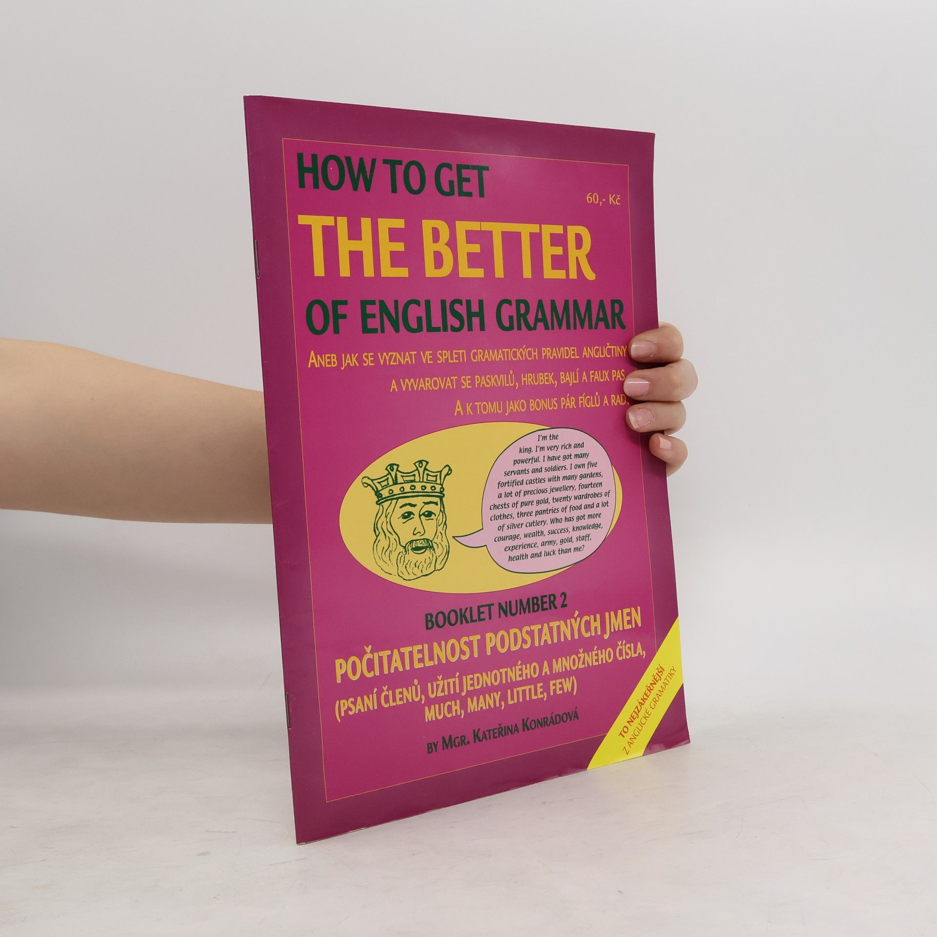 How to get the better of English grammar, aneb, Jak se vyznat ve spleti gramatických pravidel angličtiny a vyvarovat se paskvilů, hrubek, bajlí a faux pas : a k tomu jako bonus pár fíglů a rad. Booklet number 2, Počitatelnost podstatných jmen (psaní členů, užití jednotného a množného čísla, much, many, little, few)