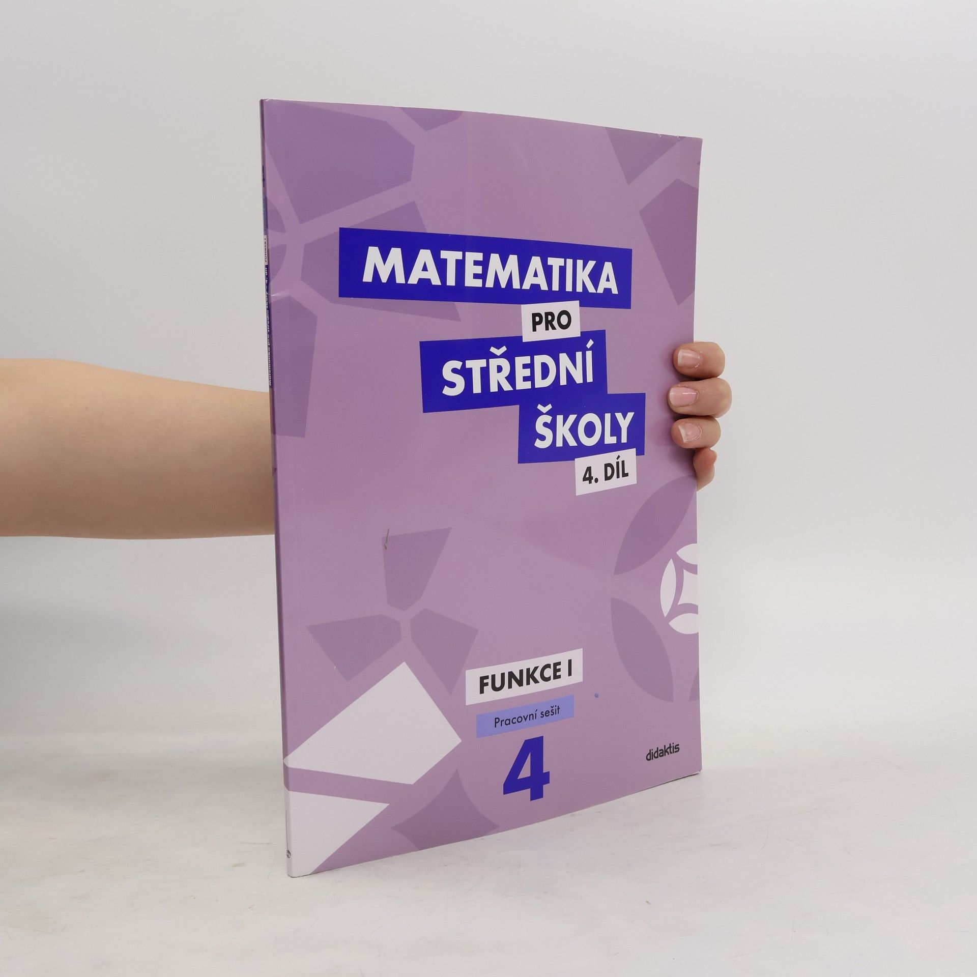 Magda Králová Matematika pro střední školy. 4. díl, Funkce I. Pracovní sešit