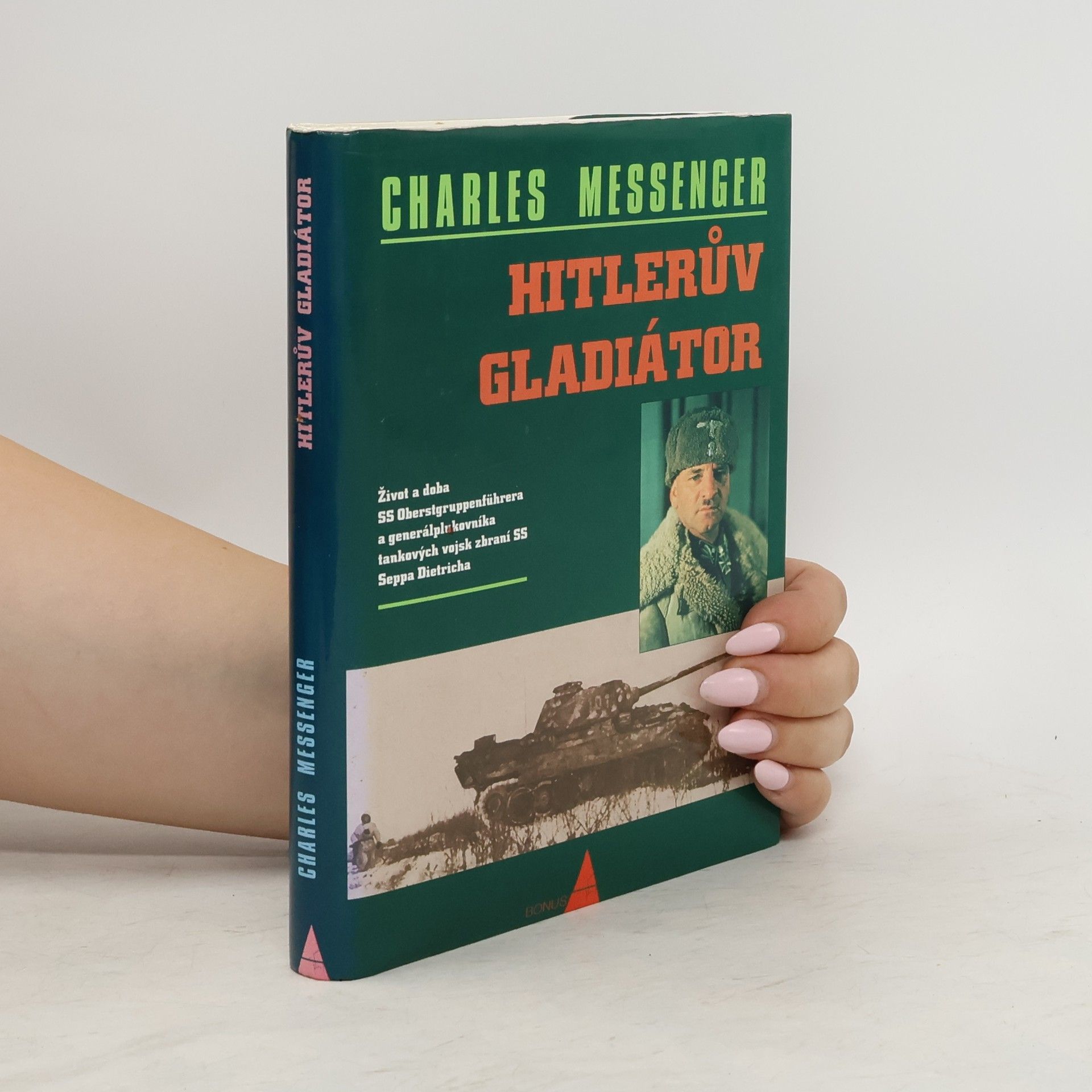 Charles Messenger Hitlerův gladiátor. Život a doba SS Oberstgruppenführera a generálplukovníka tankových vojsk zbraní SS Seppa Dietricha