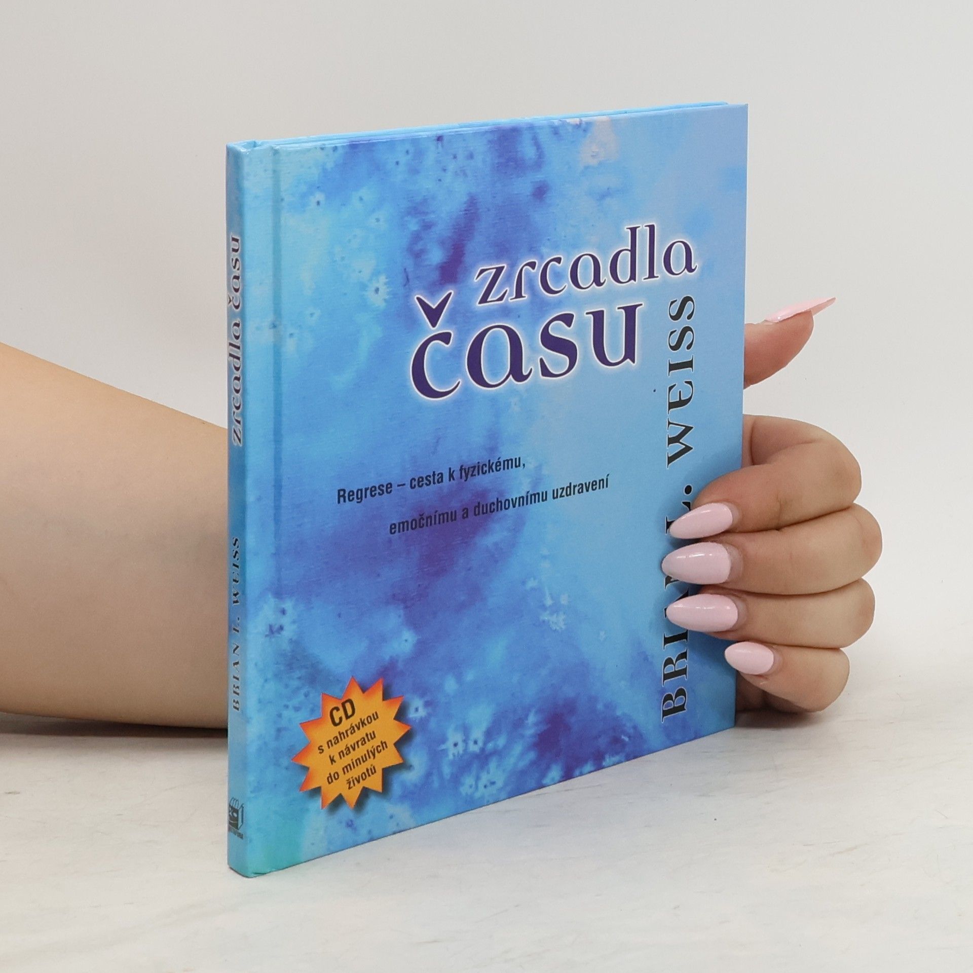 Brian Weiss Zrcadla času : pomocí regrese k fyzickému, emočnímu a duchovnímu uzdravení