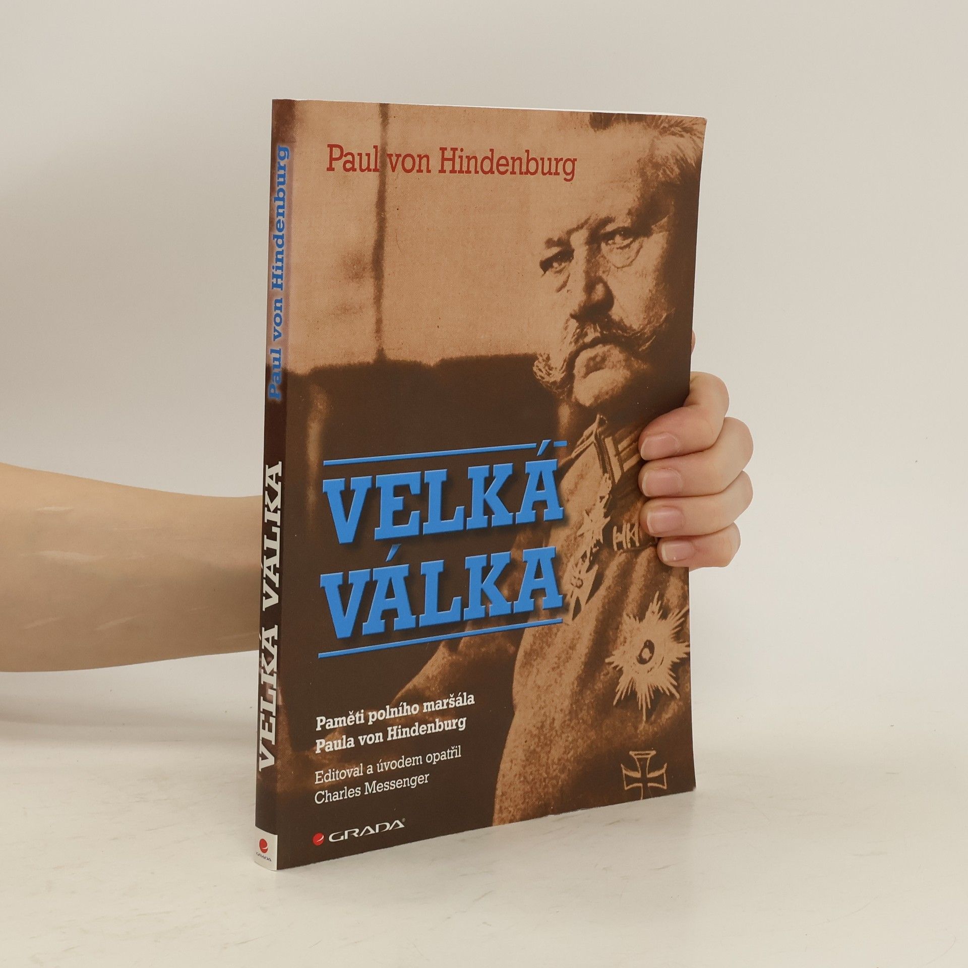 Paul von Hindenburg Velká válka. Paměti polního maršála Paula von Hindenburg