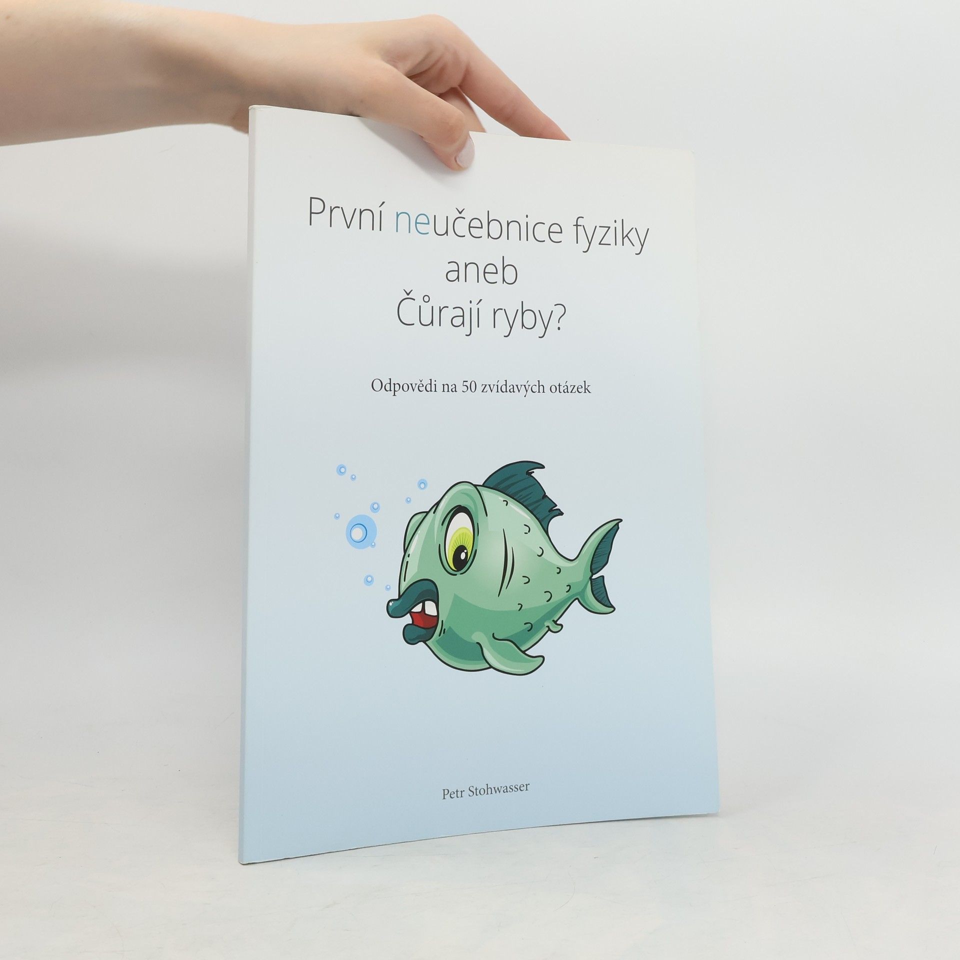 Petr Stohwasser První neučebnice fyziky, aneb, Čůrají ryby?