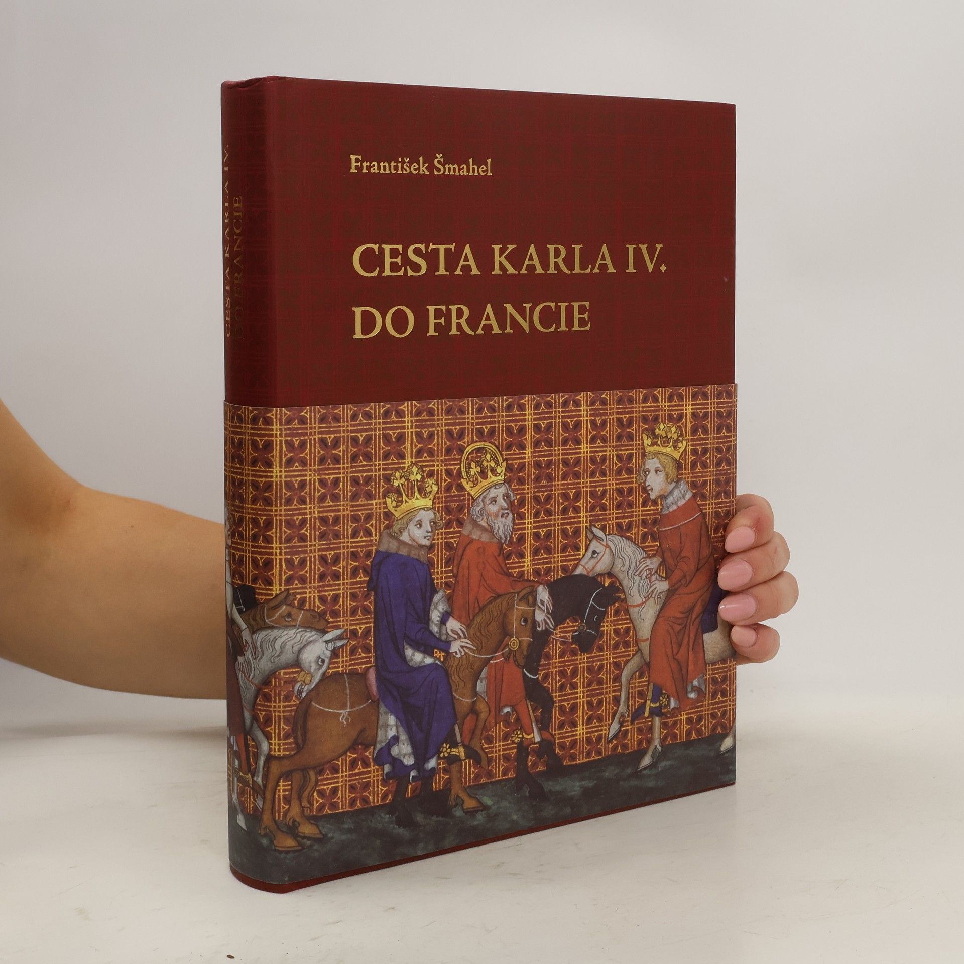 František Šmahel Cesta Karla IV. do Francie 1377-1378