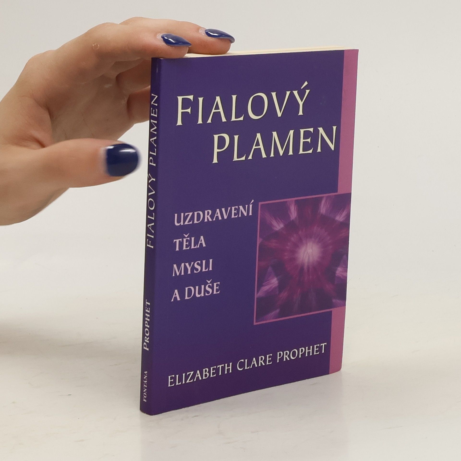 Elizabeth Clare Prophet Fialový plamen. Uzdravení těla, mysli a duše
