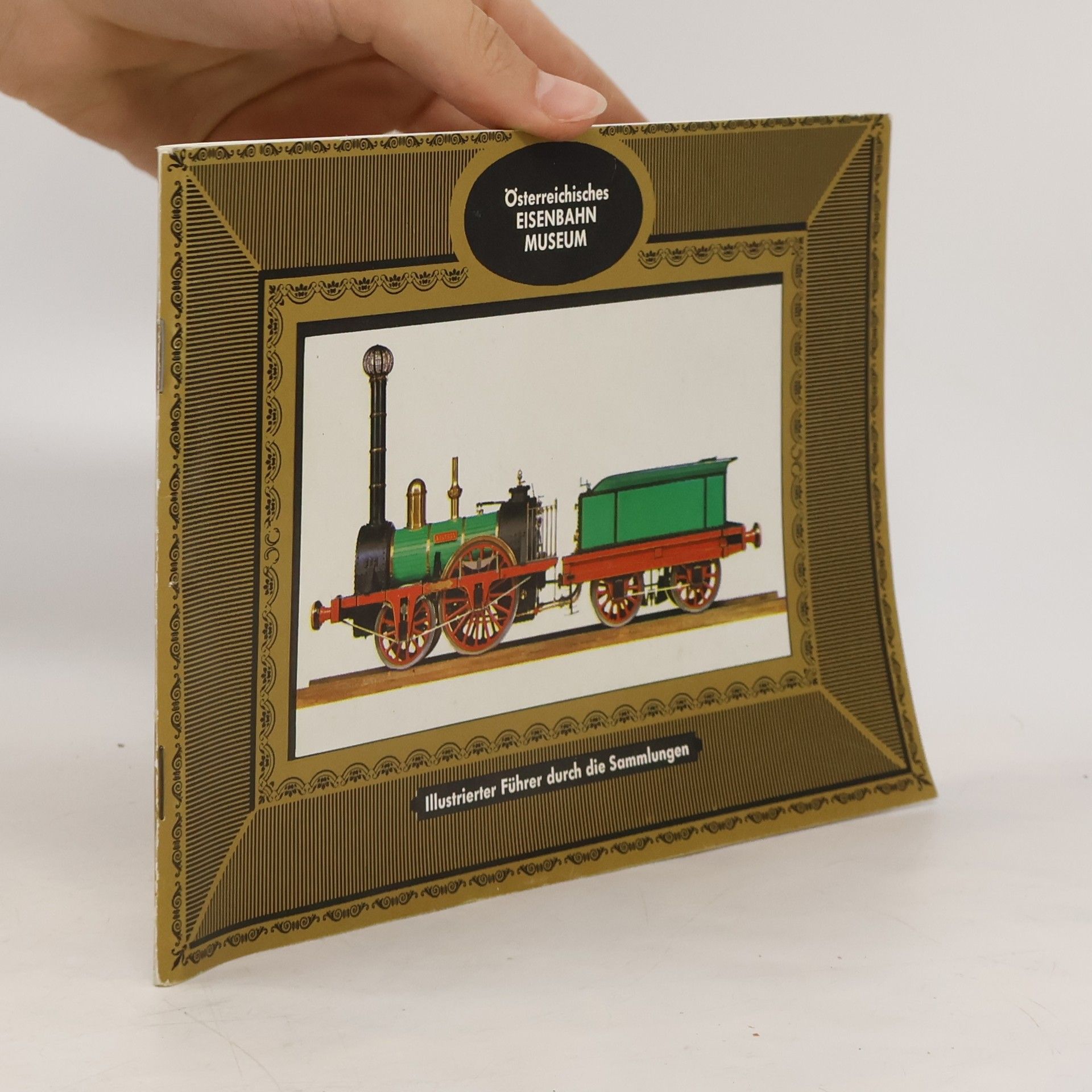 Collective Österreichisches Eisenbahnmuseum. Illustrierter Führer durch die Sammlungen
