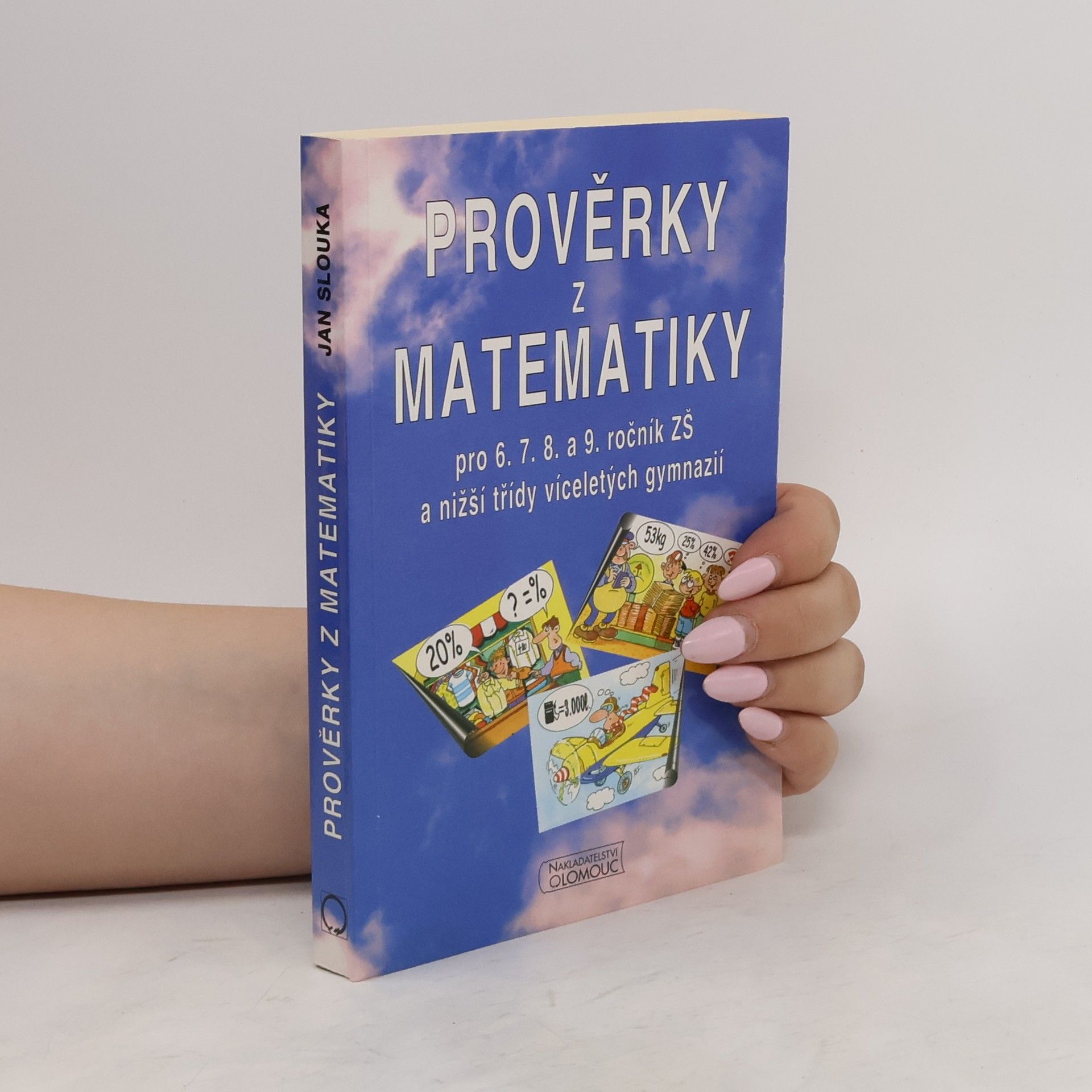 Slouka Jan Prověrky z matematiky . Pro 6.7.8. a 9. ročník ZŠ a nižší třídy víceletých gymnázií