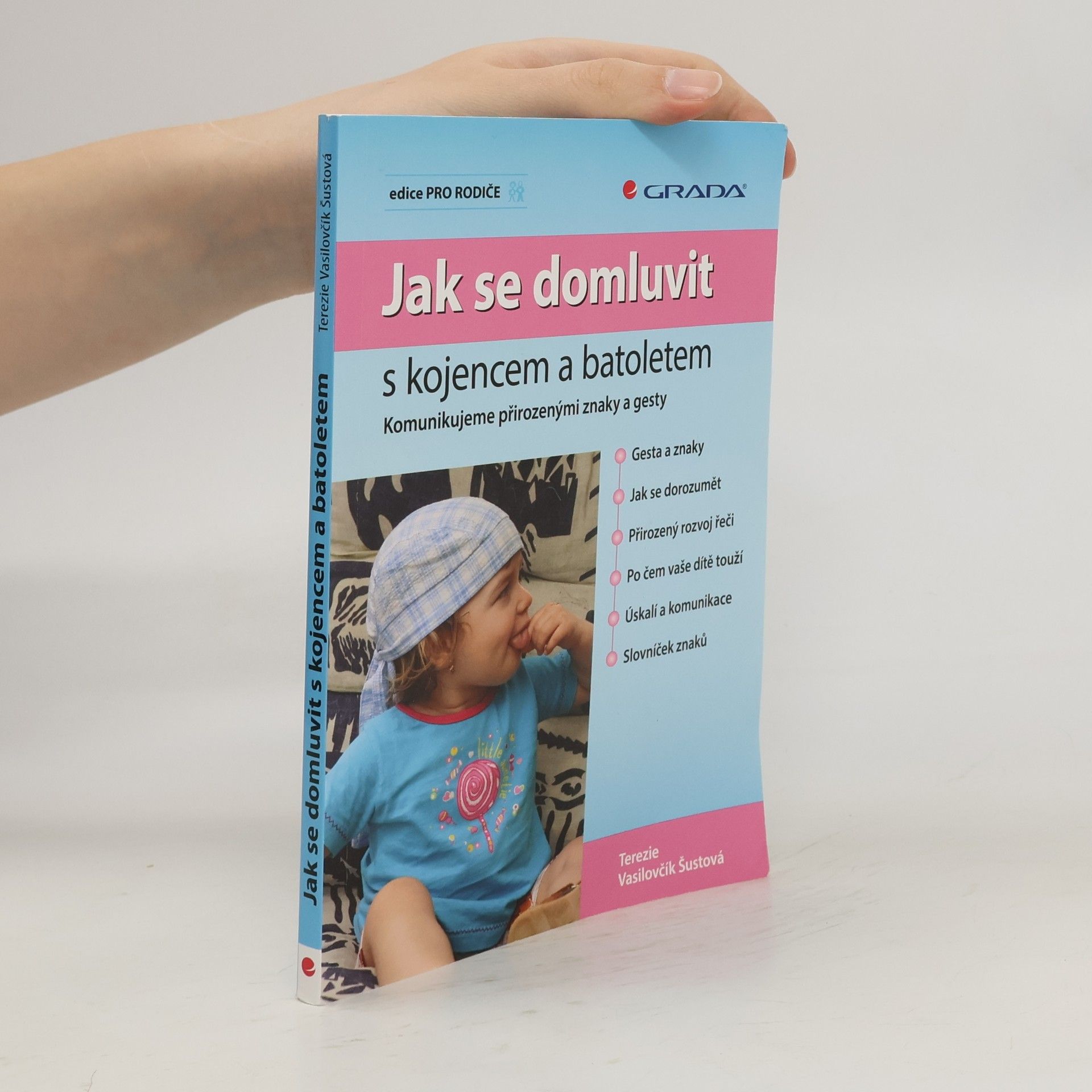 Terezie Vasilovčík Šustová Jak se domluvit s kojencem a batoletem. Komunikujeme přirozenými znaky a gesty