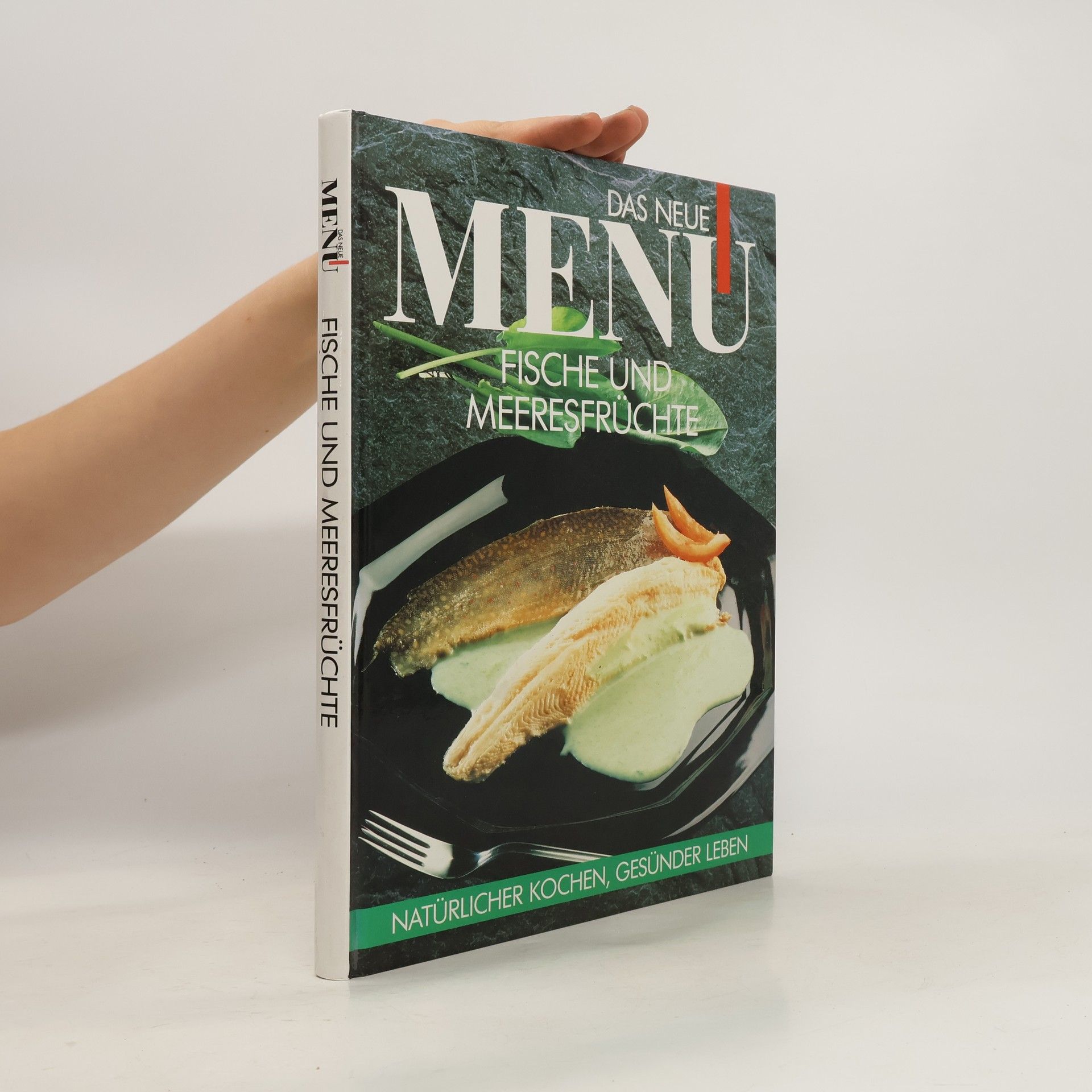 Autorenkollektiv Das neue Menu: Fische und Meeresfrüchte. Natürlicher Kochen, Gesünder Leben
