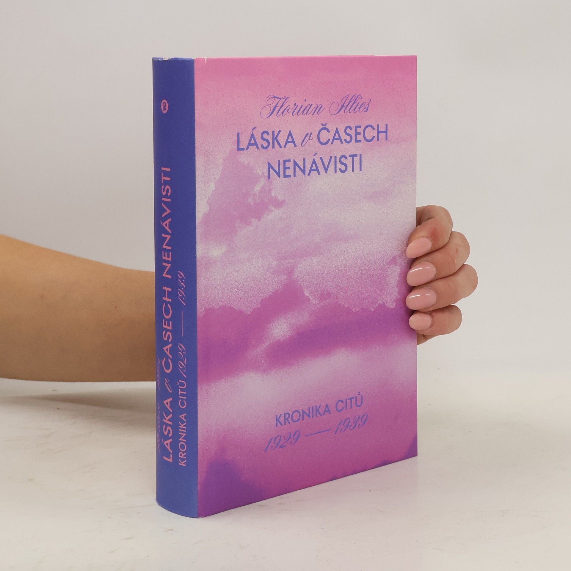 Florian Illies Láska v časech nenávisti: kronika citů 1929-1939