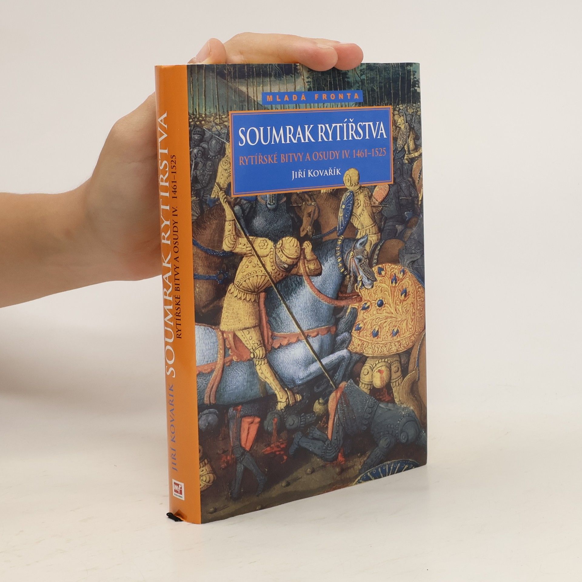 Jiří Kovařík Rytířské bitvy a osudy IV. Soumrak rytířstva 1461-1525