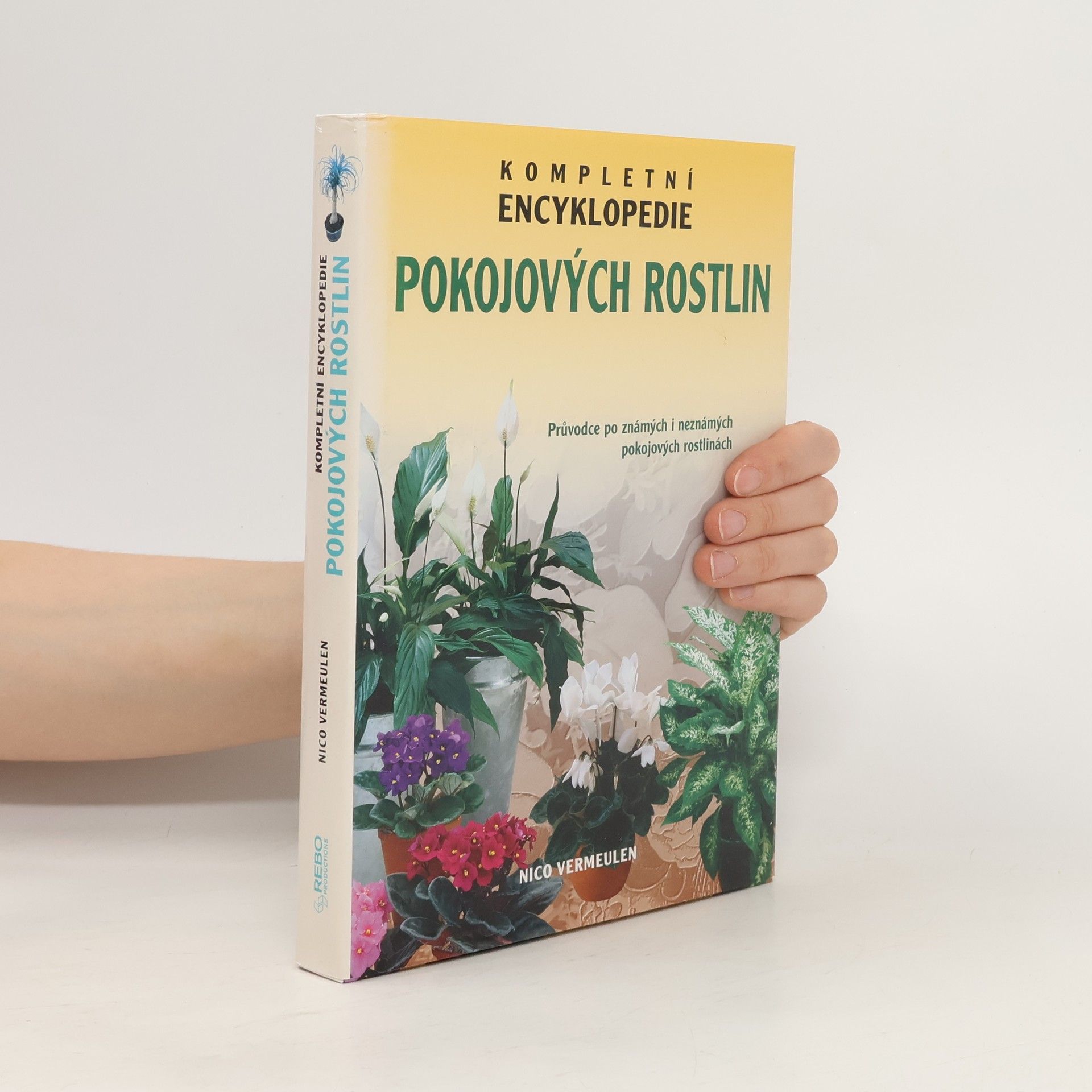 Nico Vermeulen Kompletní encyklopedie pokojových rostlin: Průvodce po známých i neznámých pokojových rostlinách