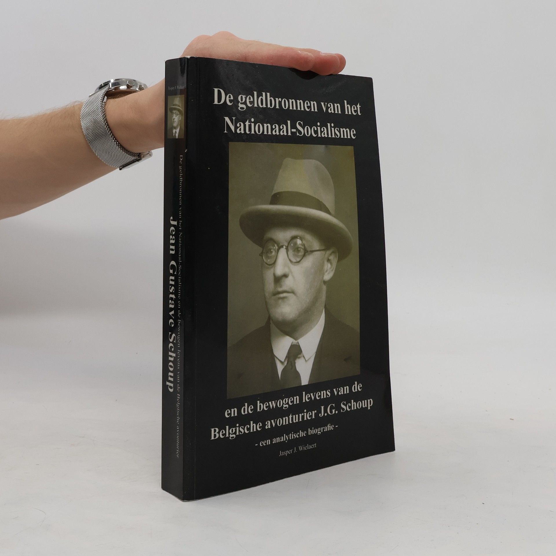 Jasper J. Wielaert De geldbronnen van het nationaal-socialisme en de bewogen levens van de Belgische avonturier Jean Gustave Schoup