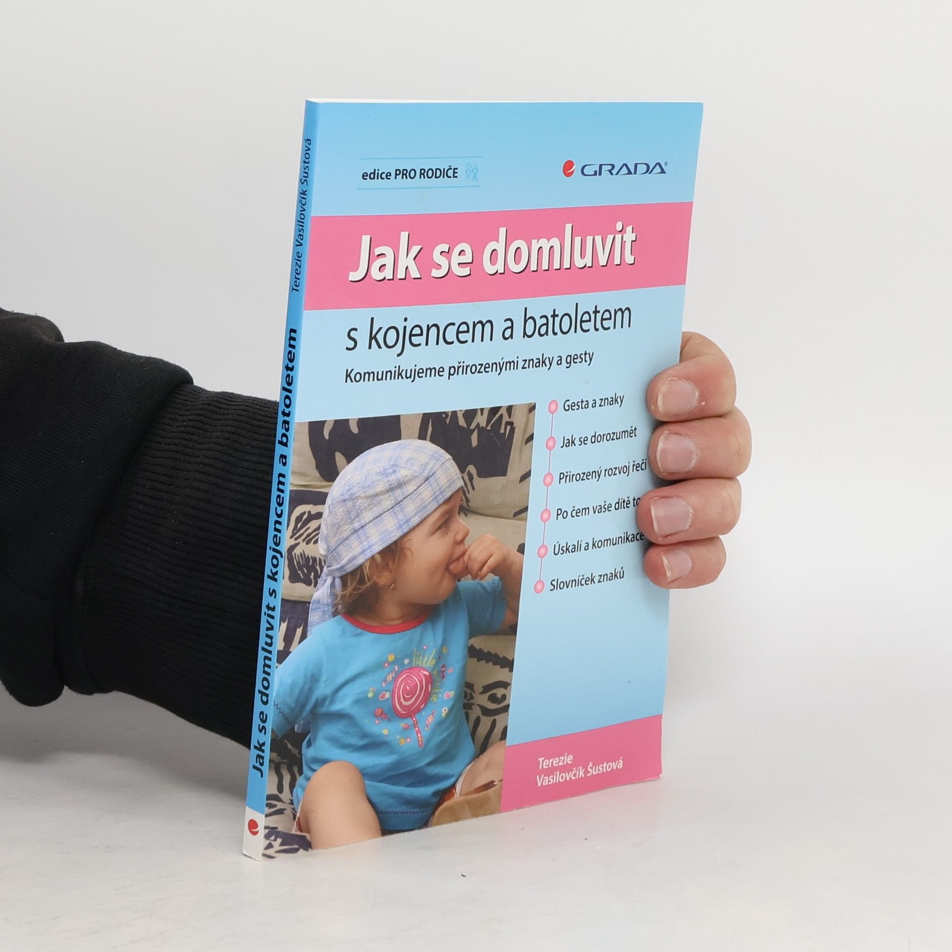 Terezie Vasilovčík Šustová Jak se domluvit s kojencem a batoletem. Komunikujeme přirozenými znaky a gesty