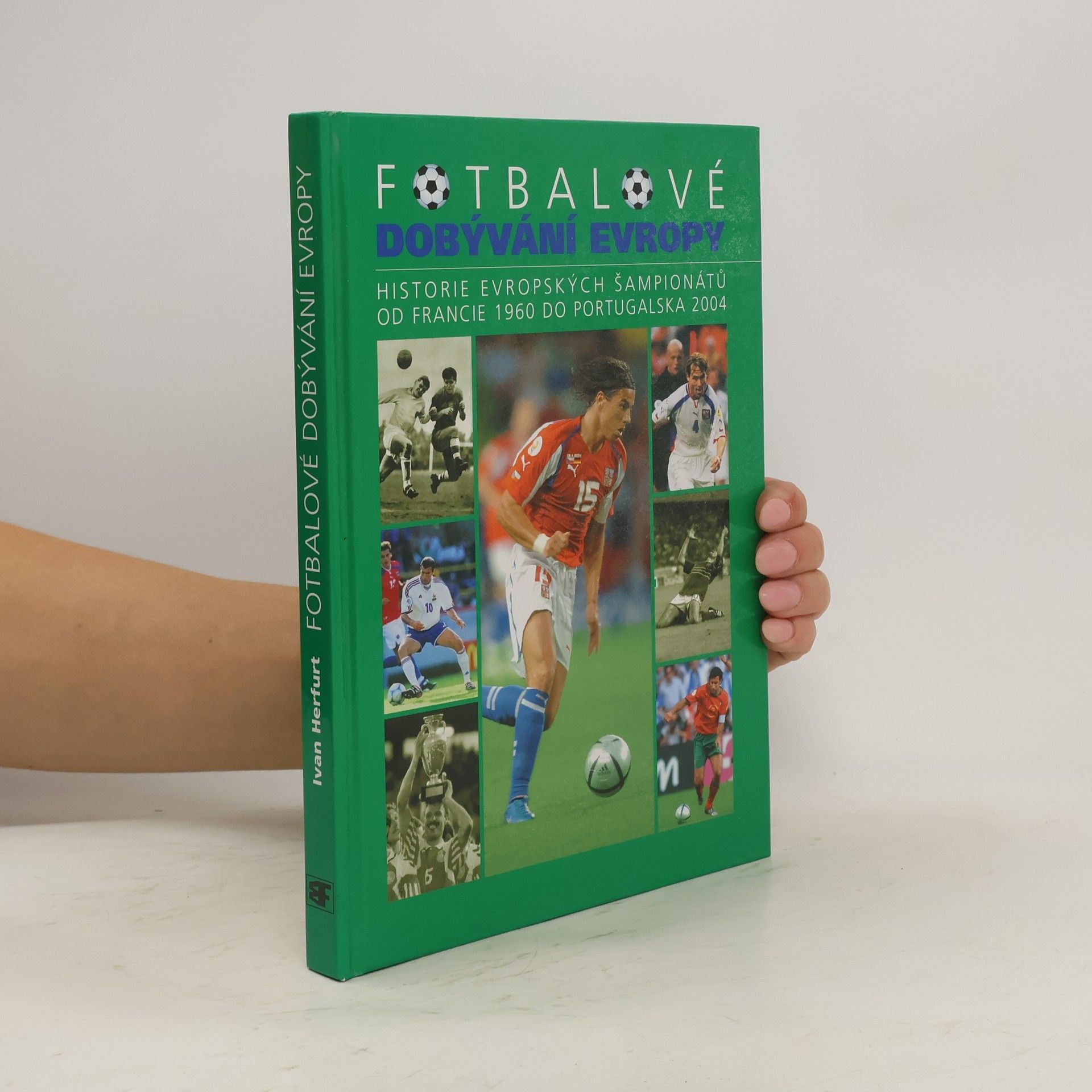 Ivan Herfurt Fotbalové dobývání Evropy - Historie evropských šampionátů od Francie 1960 do Portugalska 2004