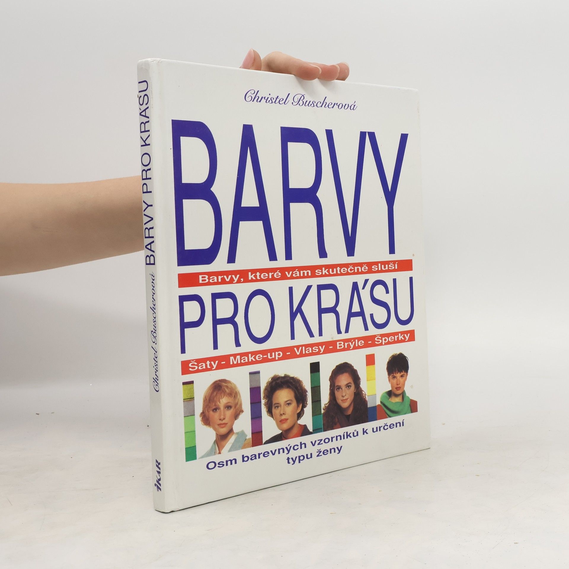 Christel Buscher Barvy pro krásu : barvy, které vám skutečně sluší, šaty, make-up, vlasy, brýle, šperky