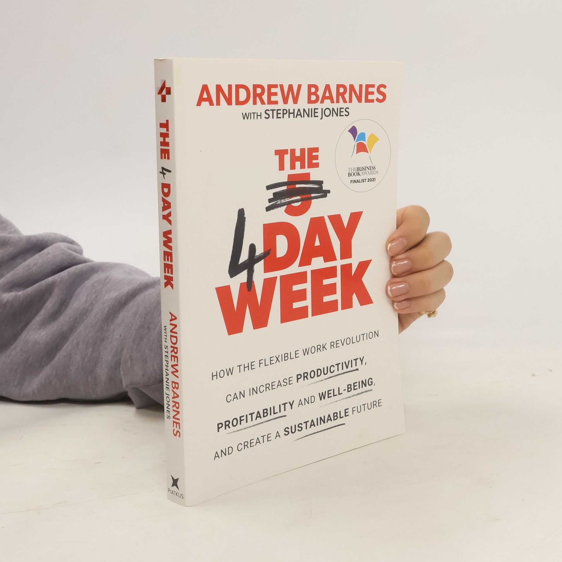 Andrew Barnes The 4 Day Week: How the Flexible Work Revolution Can Increase Productivity, Profitability and Wellbeing, and Help Create a Susta