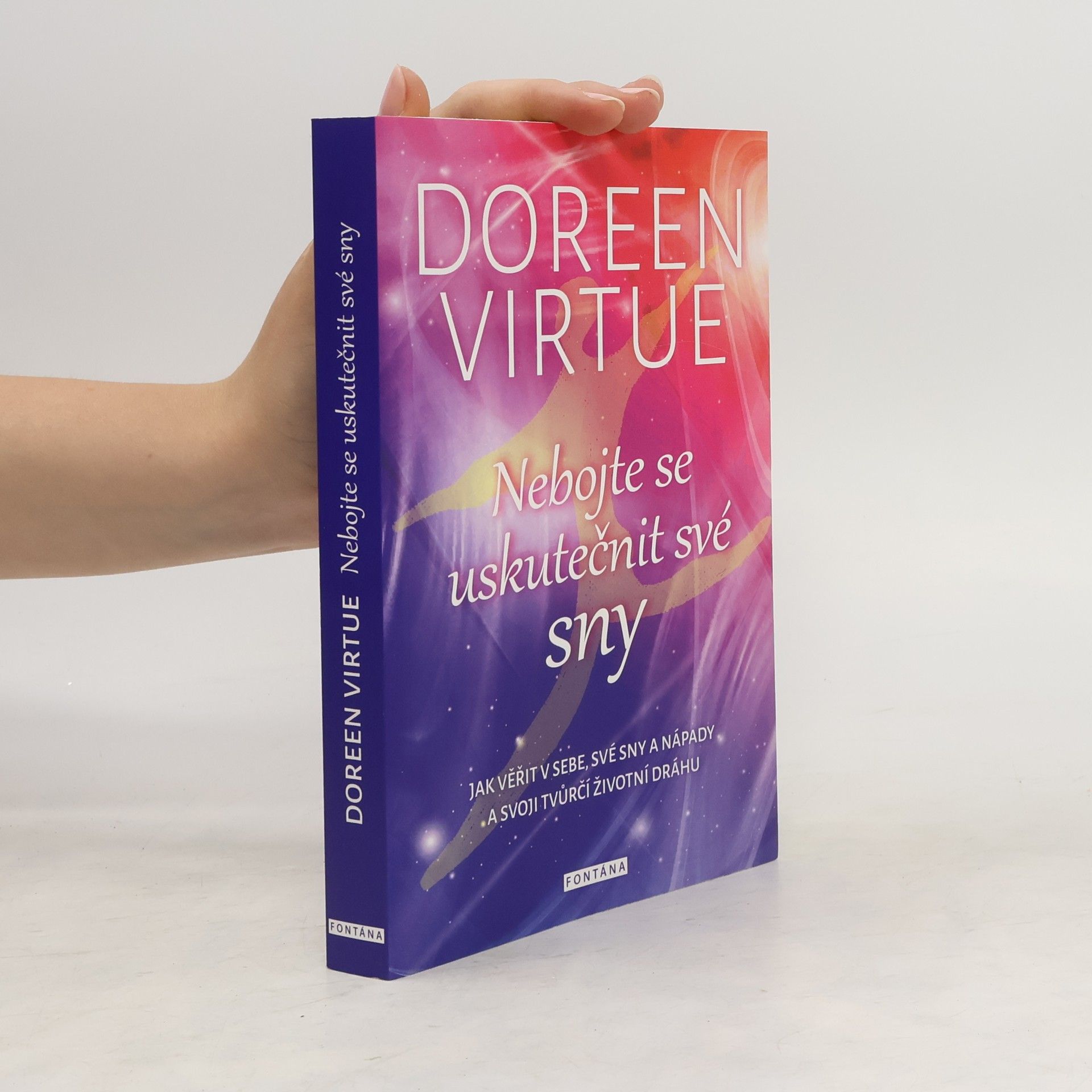 Doreen Virtue Nebojte se uskutečnit své sny : jak věřit v sebe, své sny a nápady a svoji tvůrčí životní dráhu
