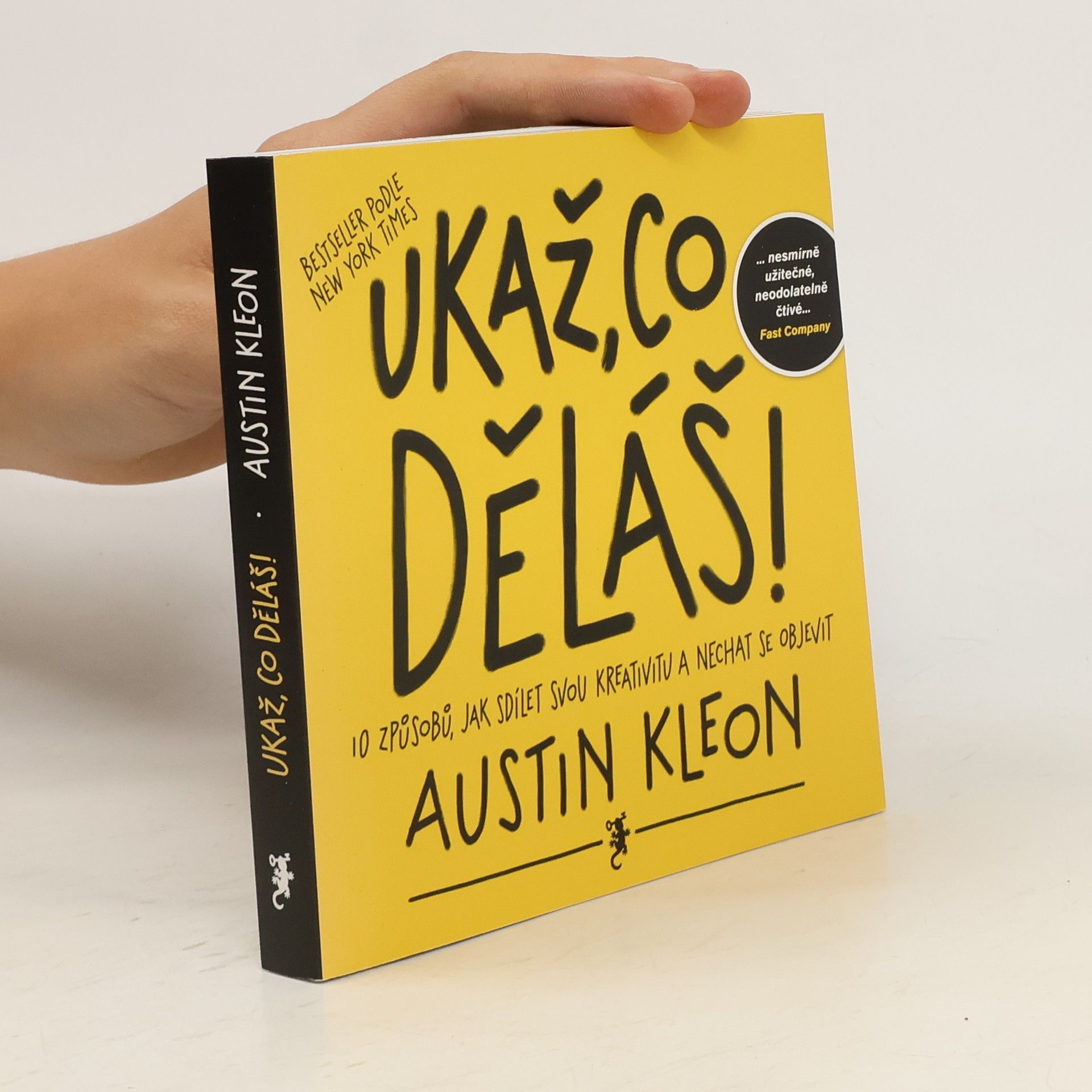 Austin Kleon Ukaž, co děláš! 10 způsobů, jak sdílet svou kreativitu a nechat se objevit