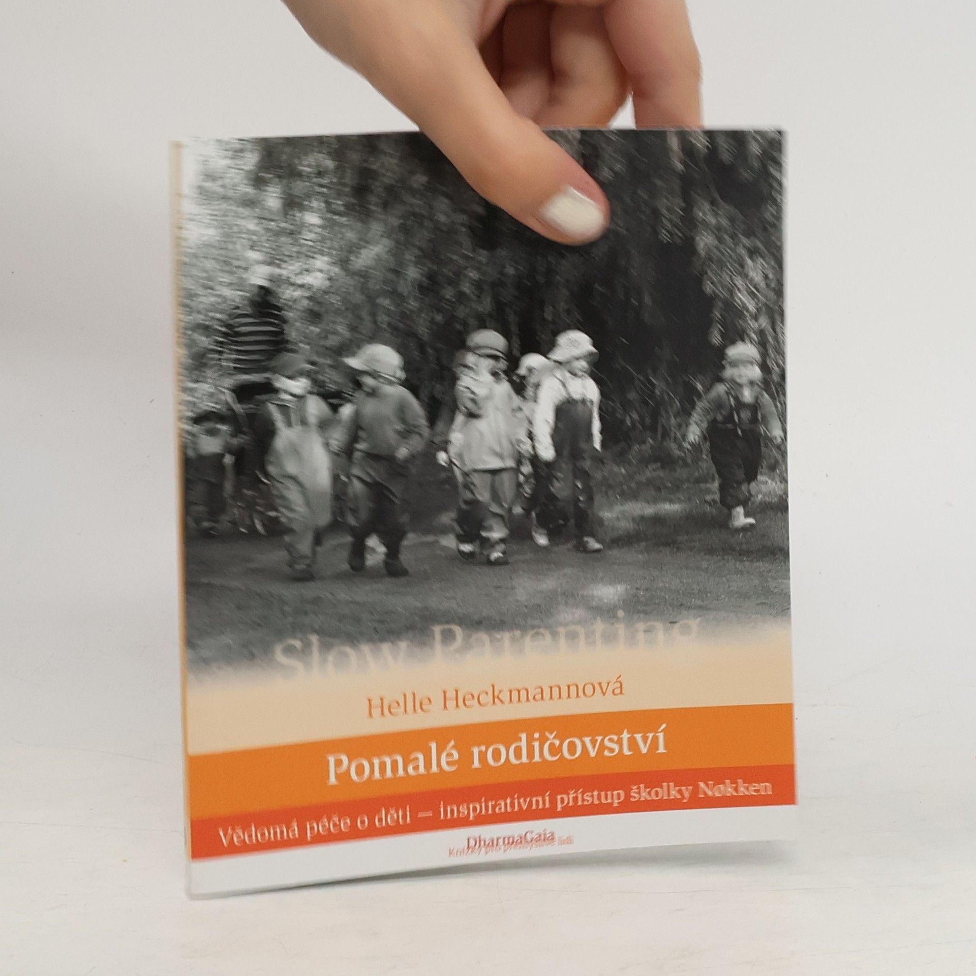 Helle Heckmann Pomalé rodičovství. Vědomá péče o děti - inspirativní přístup školky Nøkken