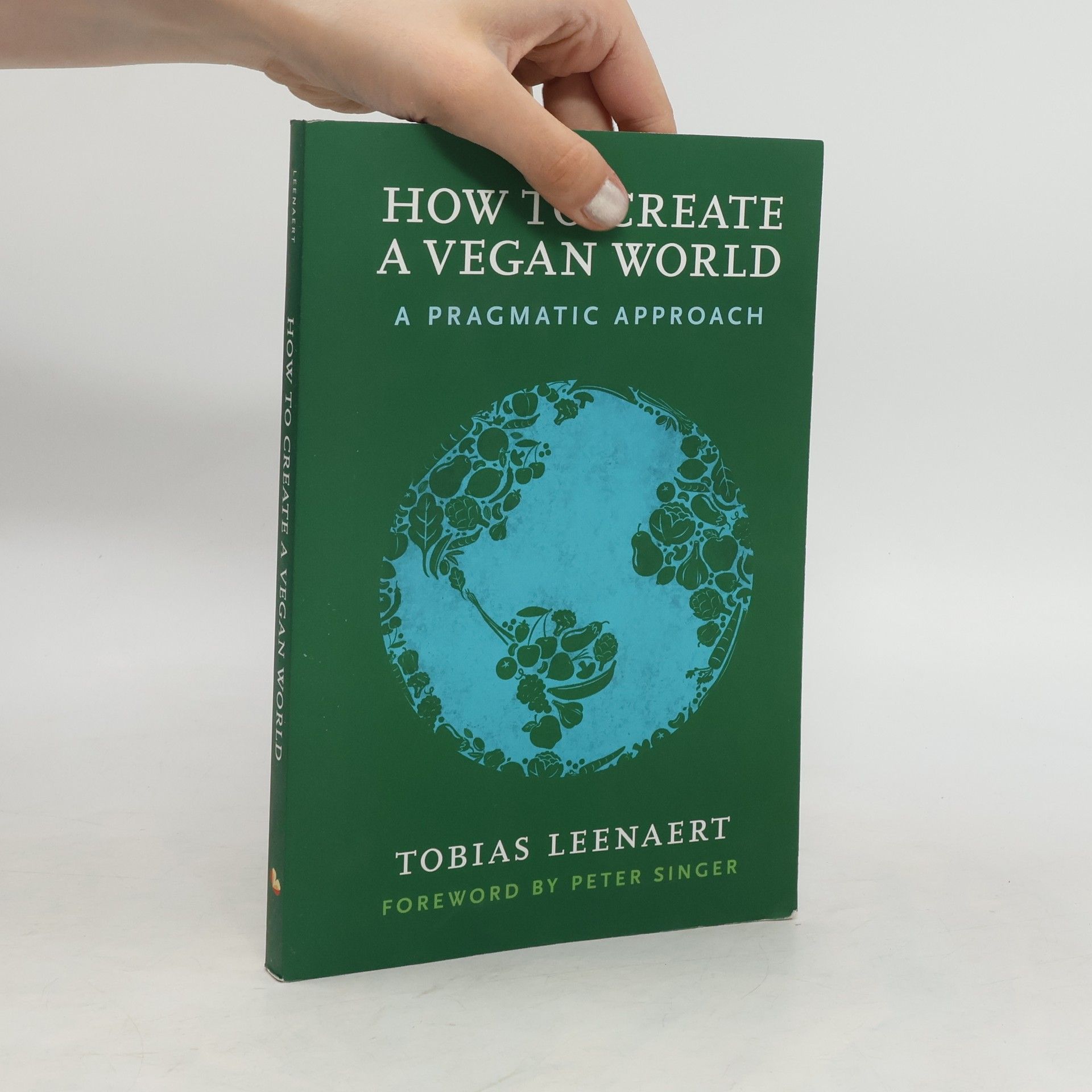 Tobias Leenaert How to create a vegan world: A pragmatic approach