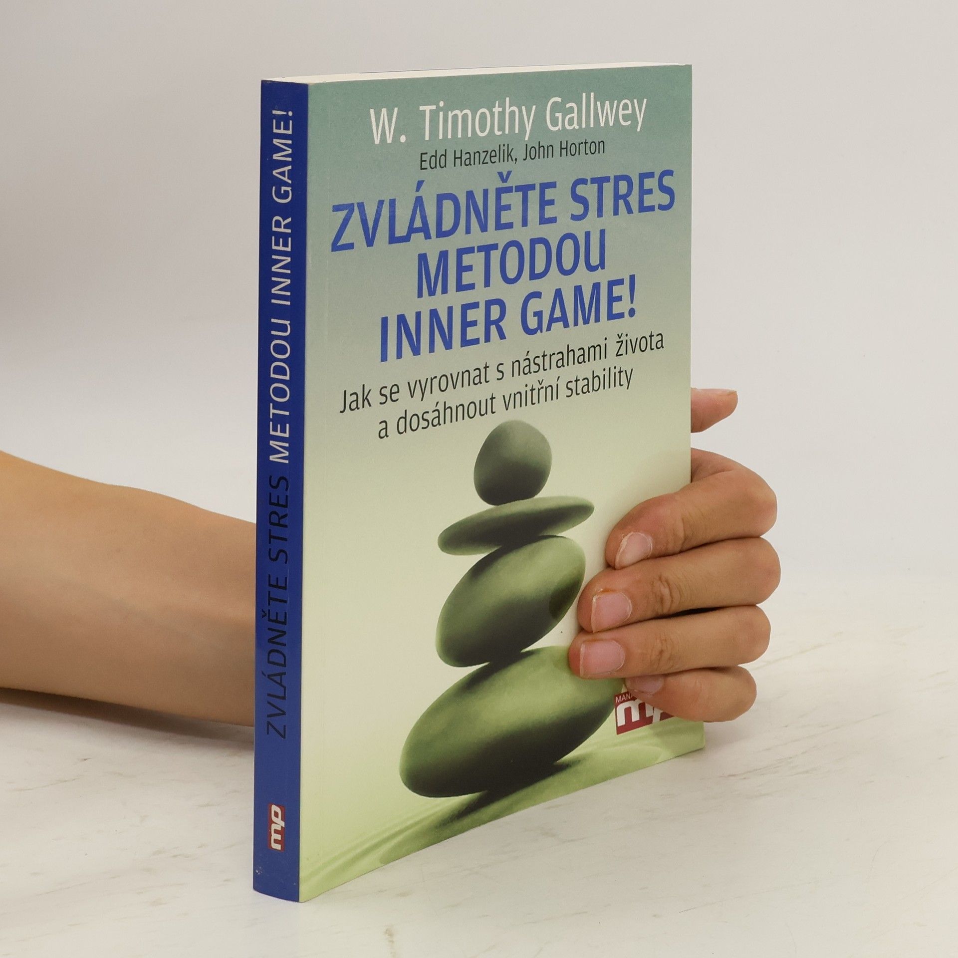 W. Timothy Gallwey Zvládněte stres metodou Inner Game! : jak se vyrovnat s nástrahami života a dosáhnout vnitřní stability