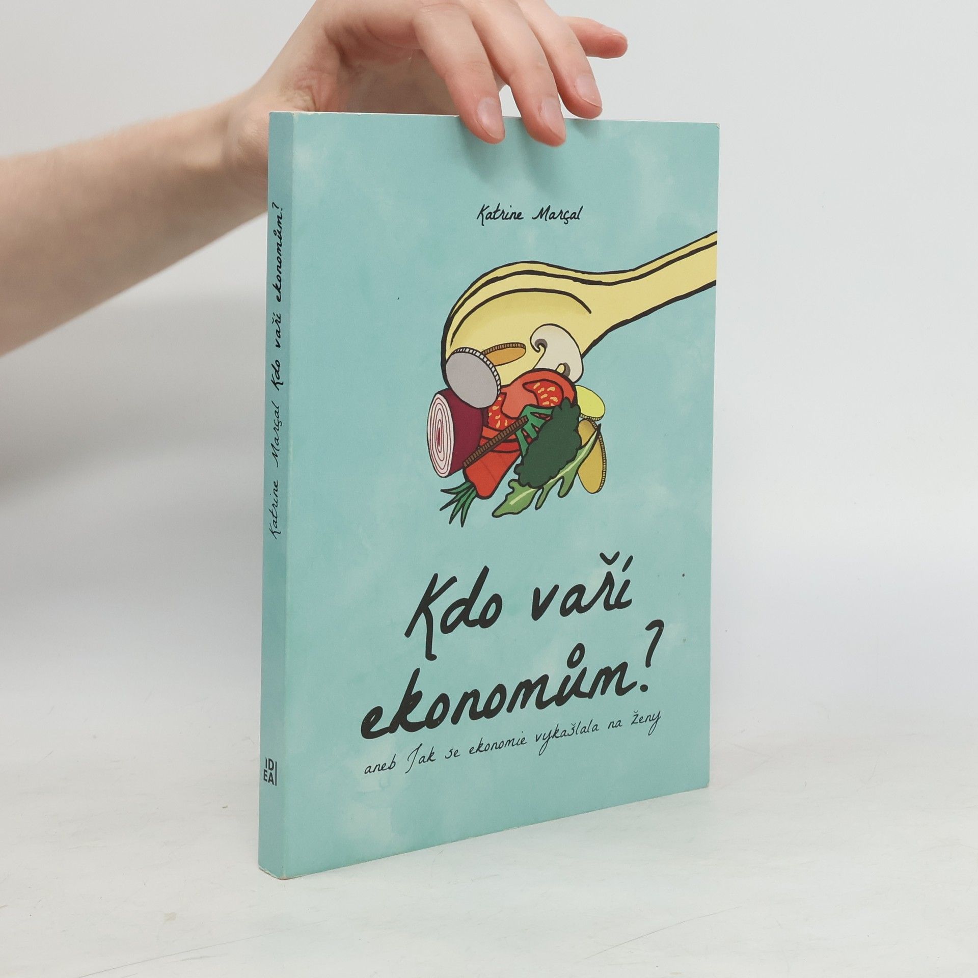 Katrine Marçal Kdo vaří ekonomům?, aneb, Jak se ekonomie vykašlala na ženy