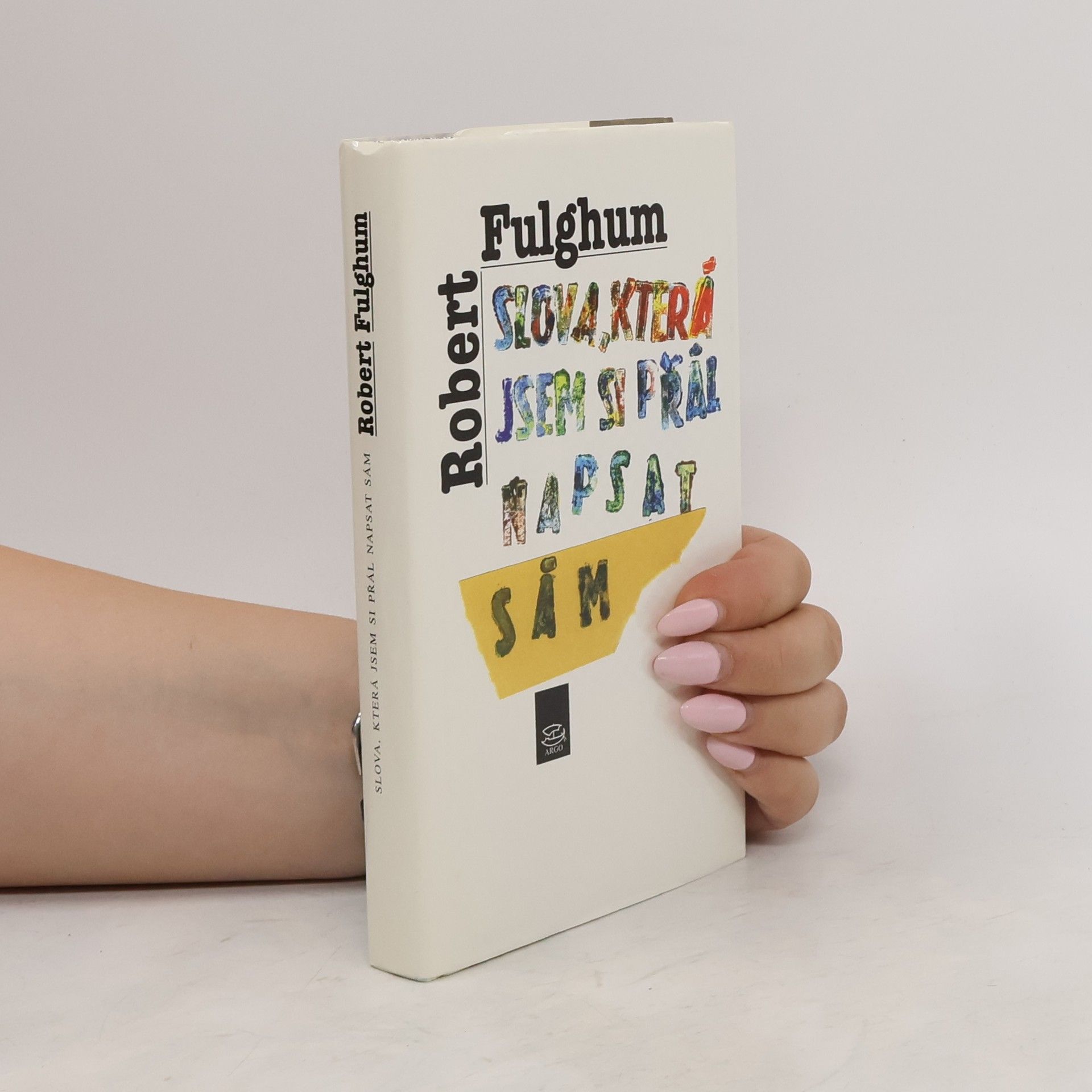 Robert Fulghum Slova, která jsem si přál napsat sám