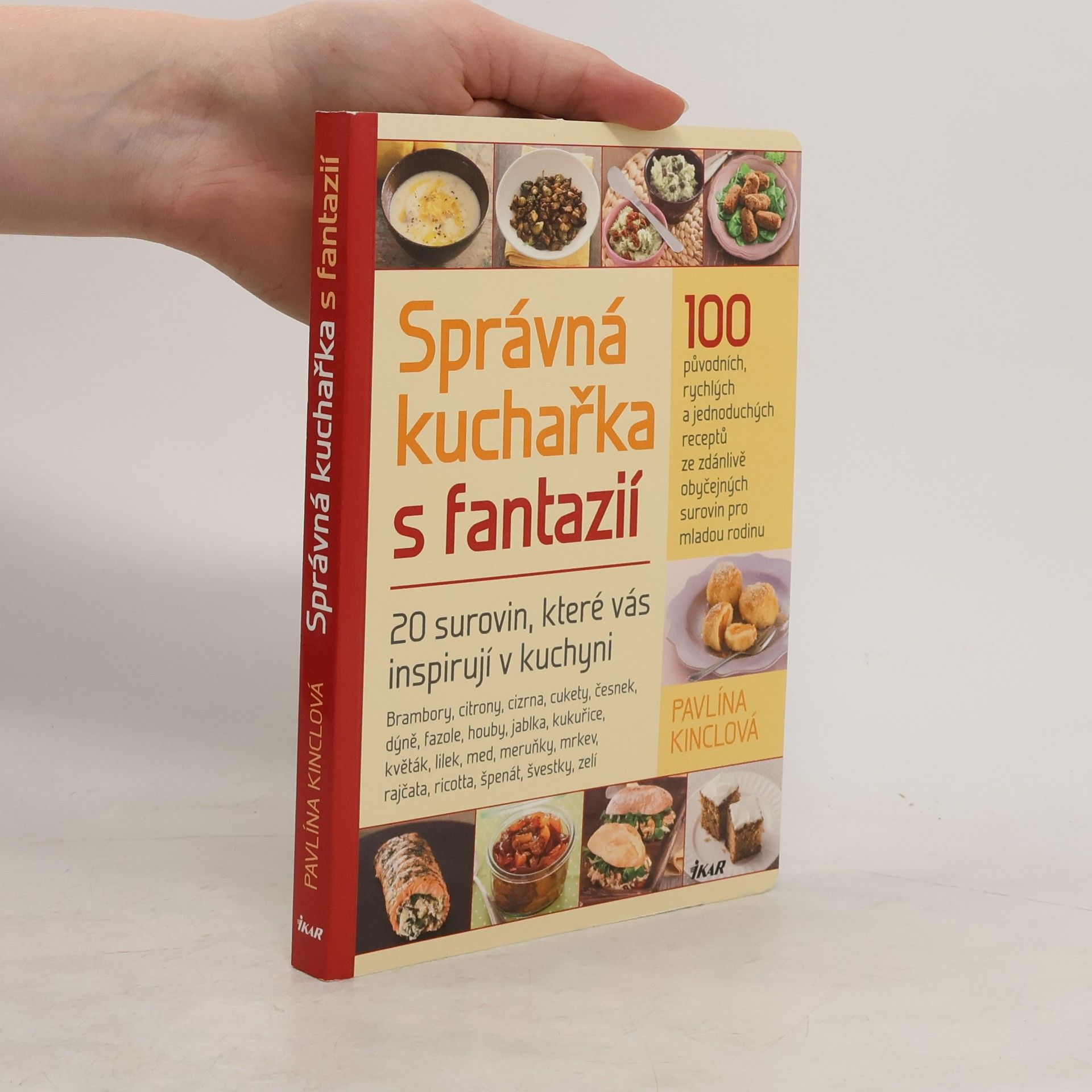 Pavlína Kinclová Správná kuchařka s fantazií - 20 surovin, které vás inspirují v kuchyni