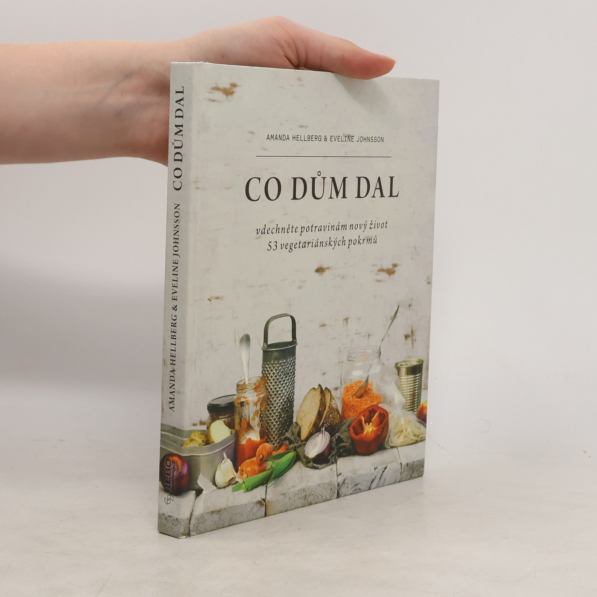 Amanda Hellberg Co dům dal : vdechněte potravinám nový život : 53 vegetariánských pokrmů
