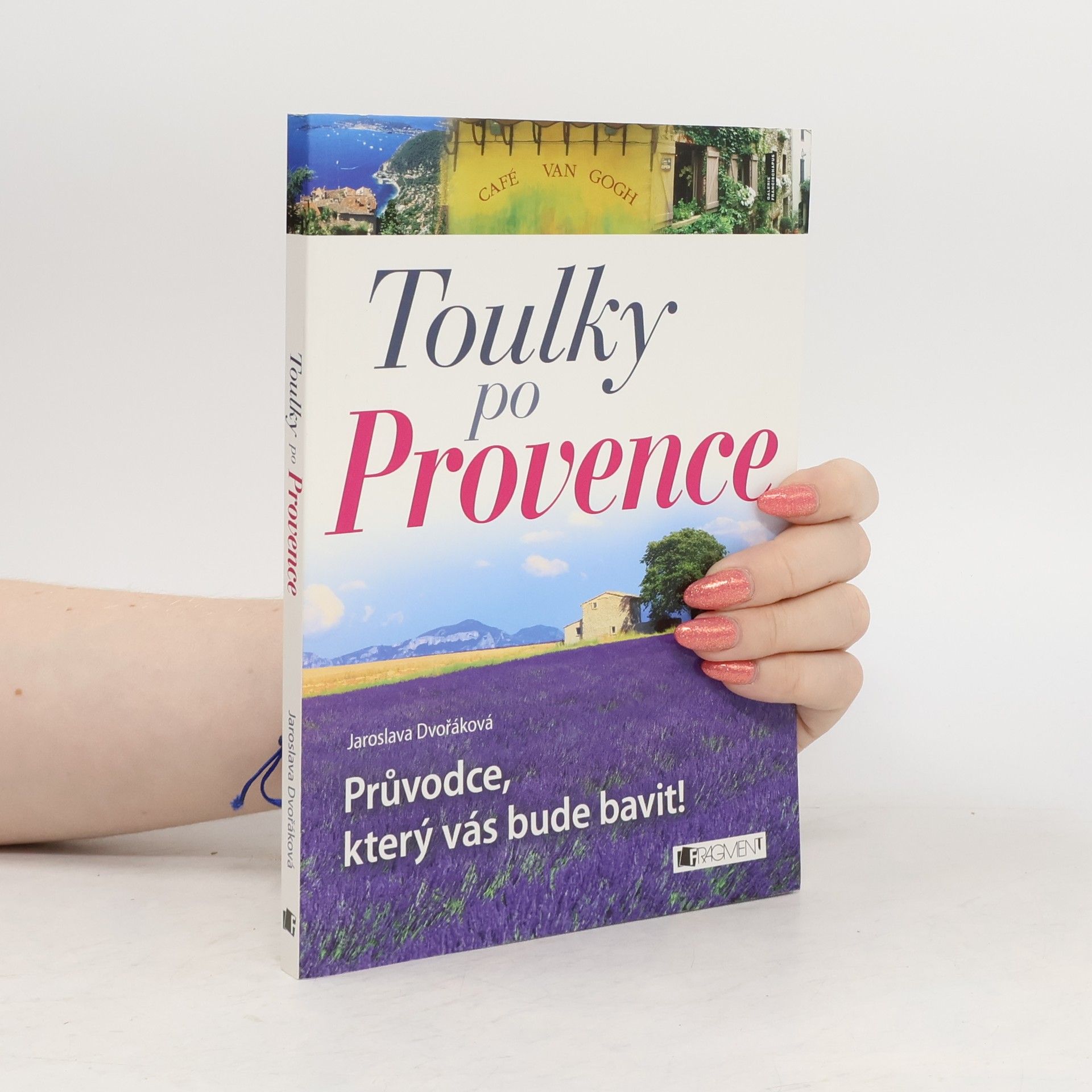 Jaroslava Dvořáková Toulky po Provence. Průvodce, který vás bude bavit!