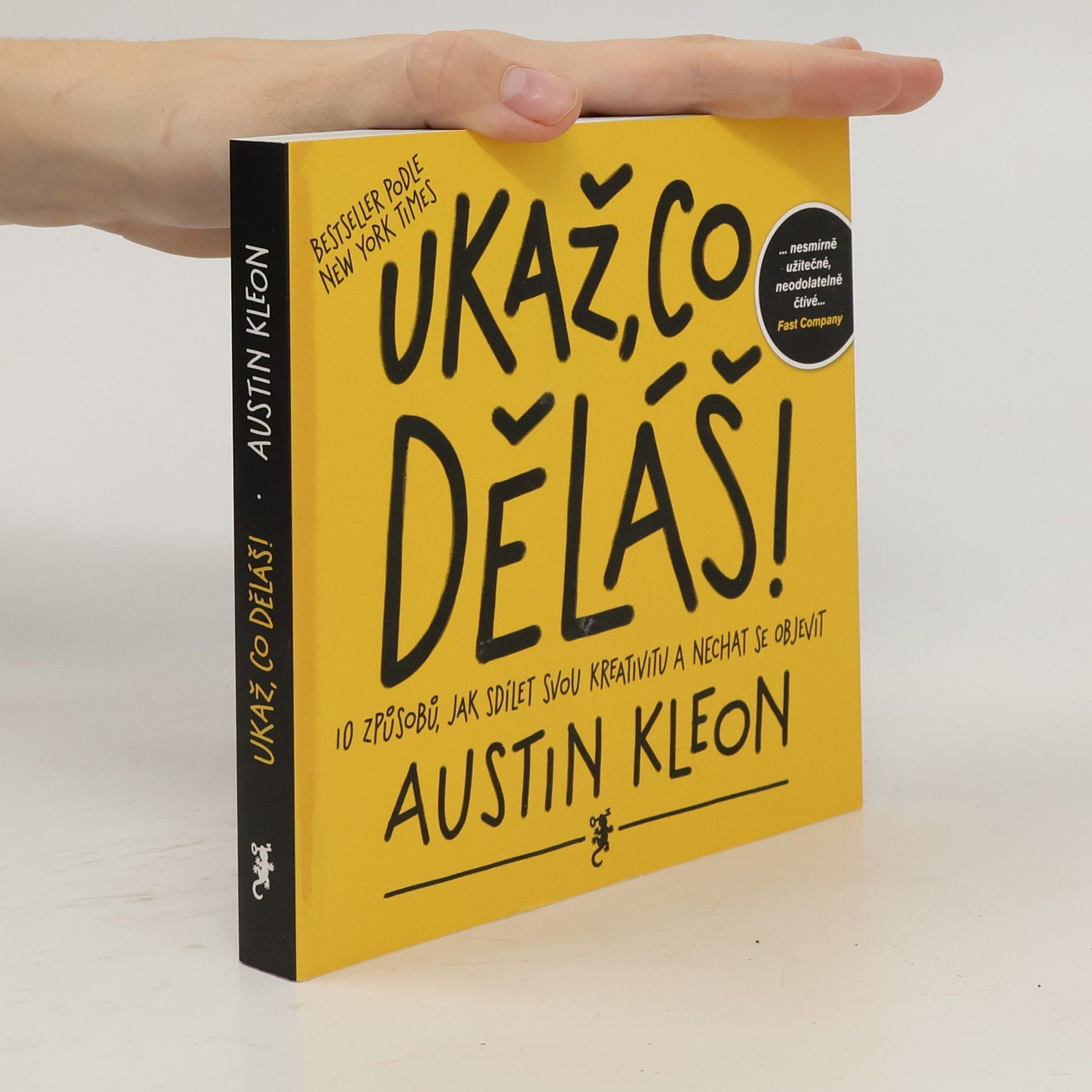 Austin Kleon Ukaž, co děláš! 10 způsobů, jak sdílet svou kreativitu a nechat se objevit