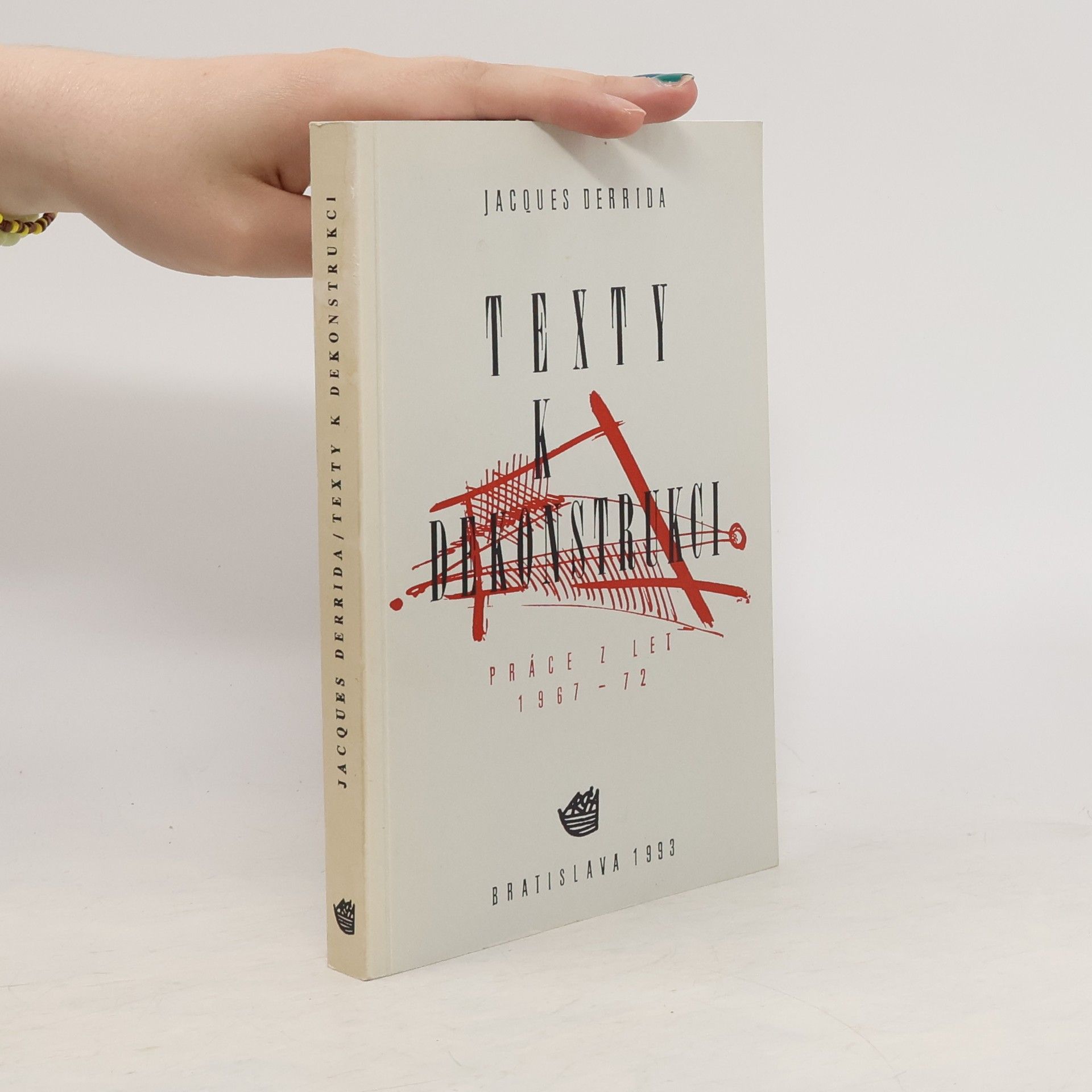 Jacques Derrida Texty k dekonstrukci: Práce z let 1967-72