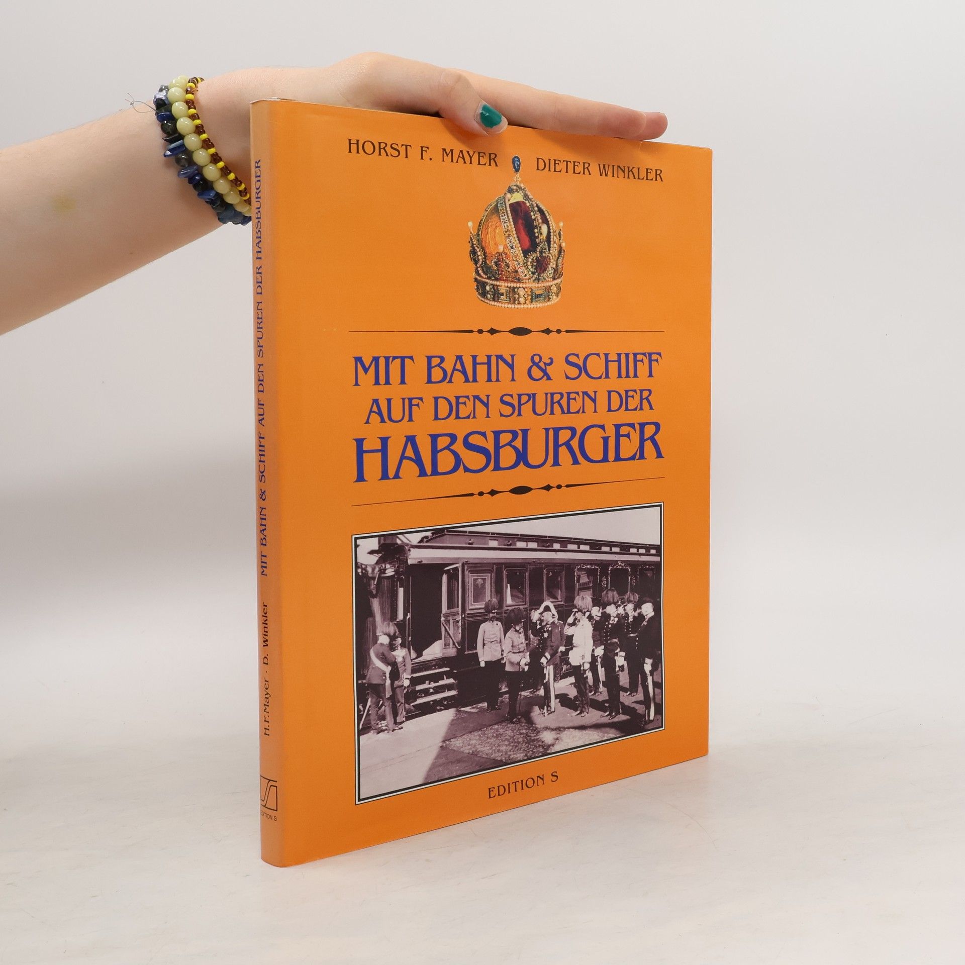 Horst Friedrich Mayer Mit Bahn und Schiff auf den Spuren der Habsburger