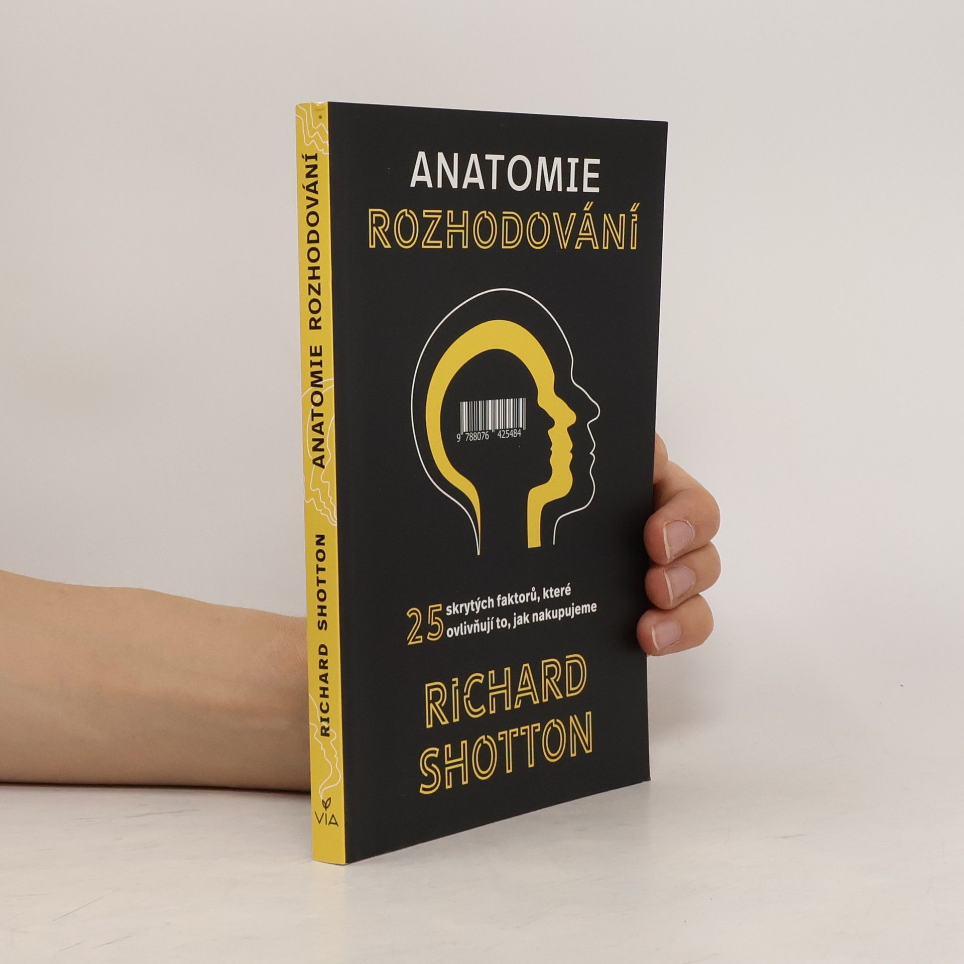 Richard Shotton Anatomie rozhodování : 25 skrytých faktorů, které ovlivňují to, jak nakupujeme