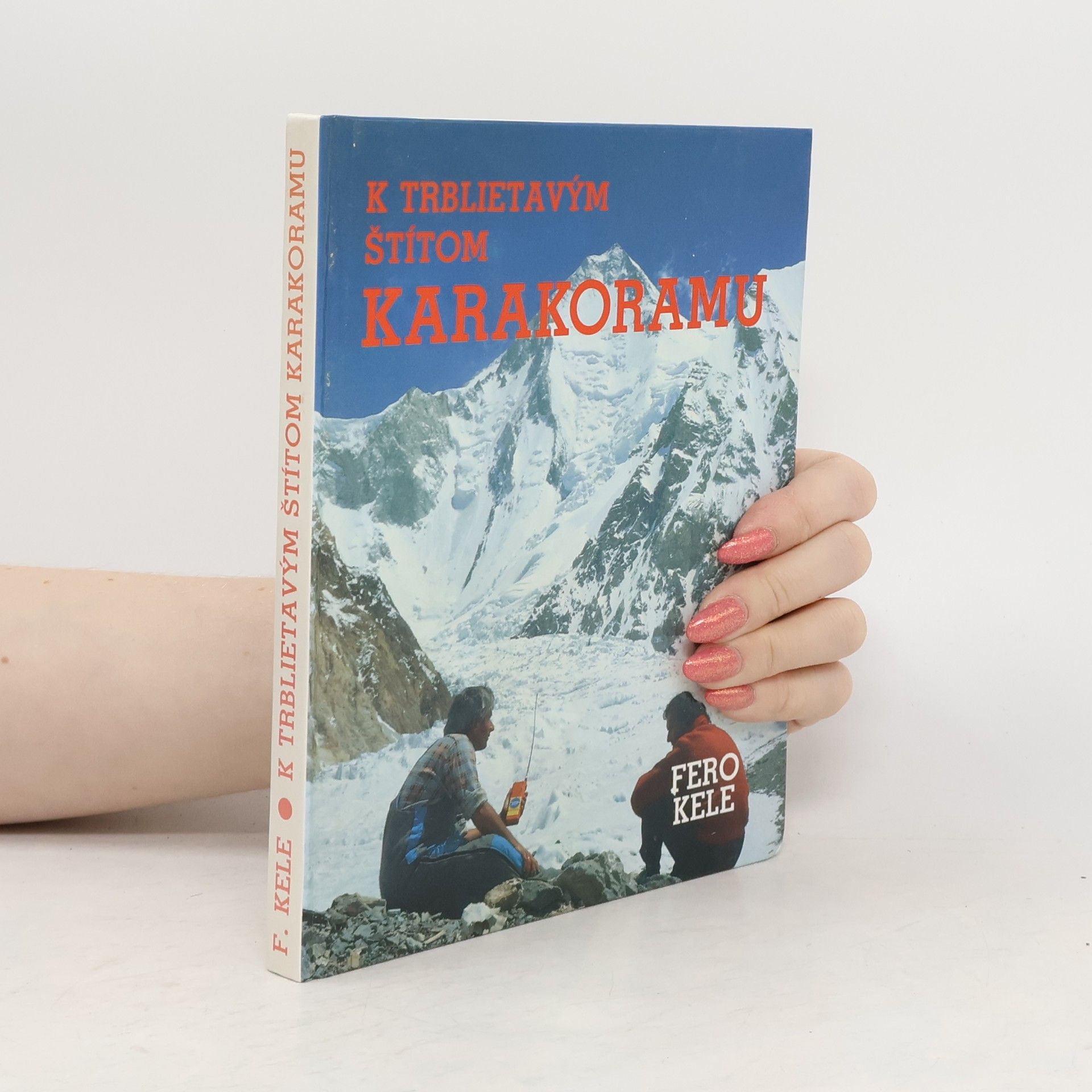 František Kele K trblietavým štítom Karakoramu