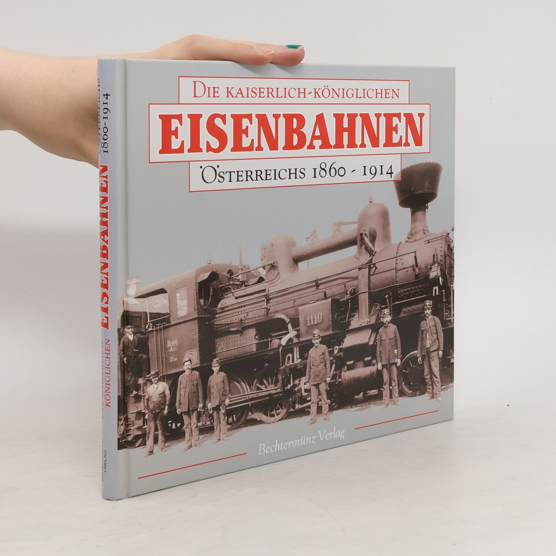 Richard Heinersdorff Die kaiserlich-königlichen Eisenbahnen Österreichs 1860 - 1914