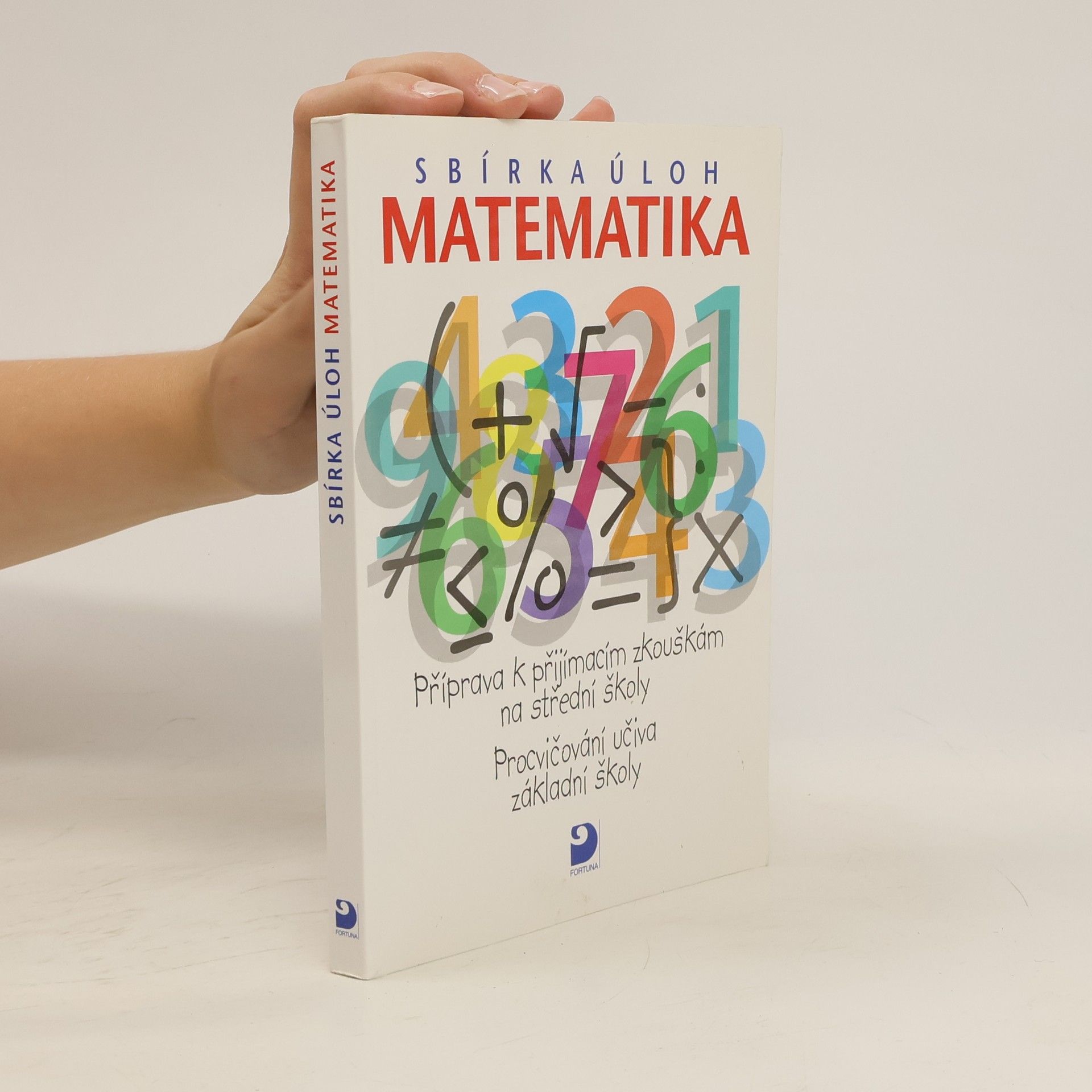 Martin Dytrych Matematika - sbírka úloh: Příprava k přijímacím zkouškám na střední školy: Procvičování učiva základní školy
